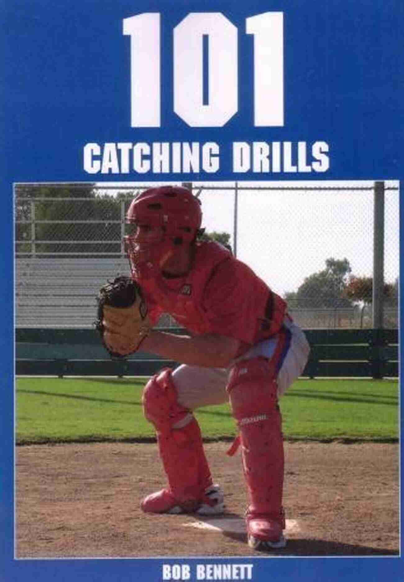 101 Catching Drills By Bob Bennett 101 Catching Drills Bob Bennett