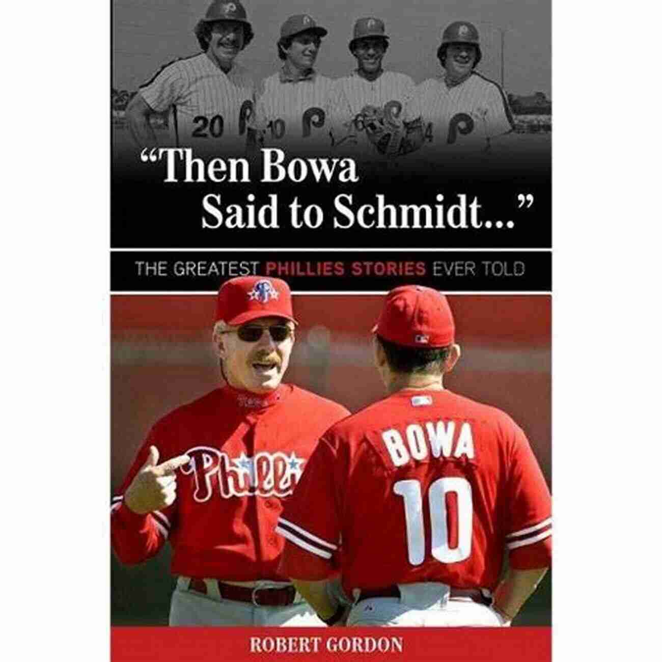 2008 World Series Then Bowa Said To Schmidt : The Greatest Phillies Stories Ever Told (Best Sports Stories Ever Told)