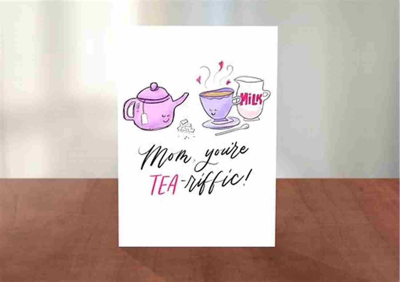 A Funny Coloring Page With A Mom Sipping Tea With A Speech Bubble Saying 'Mom, You're Tea Riffic!' Proud To Be Your Child: Funny Mother S Day Coloring To Show Love Your Mother