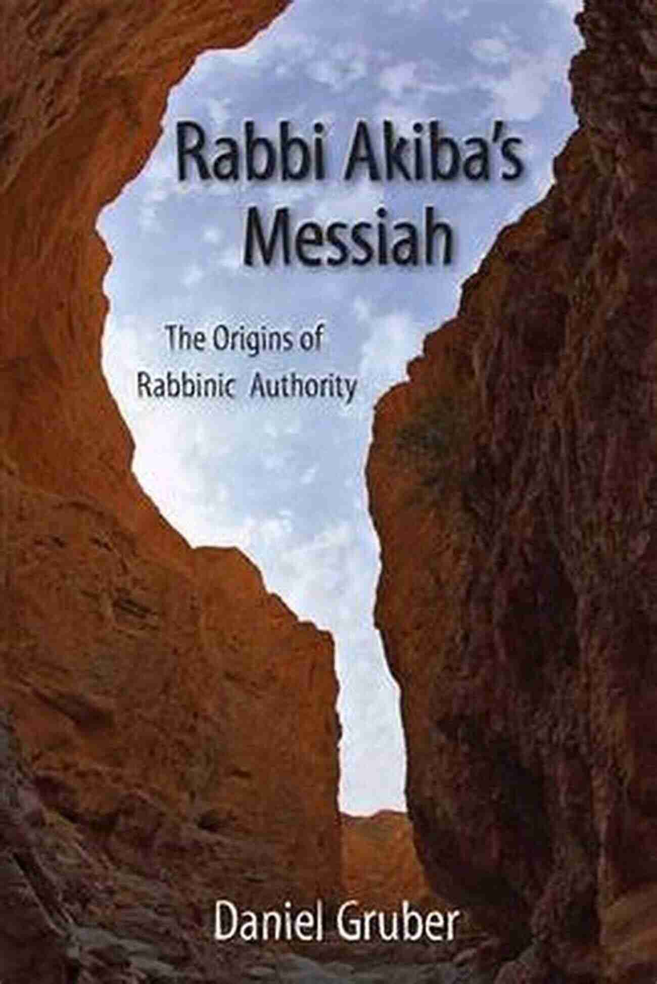 Ancient Jewish Texts Rabbi Akiba S Messiah: The Origins Of Rabbinic Authority