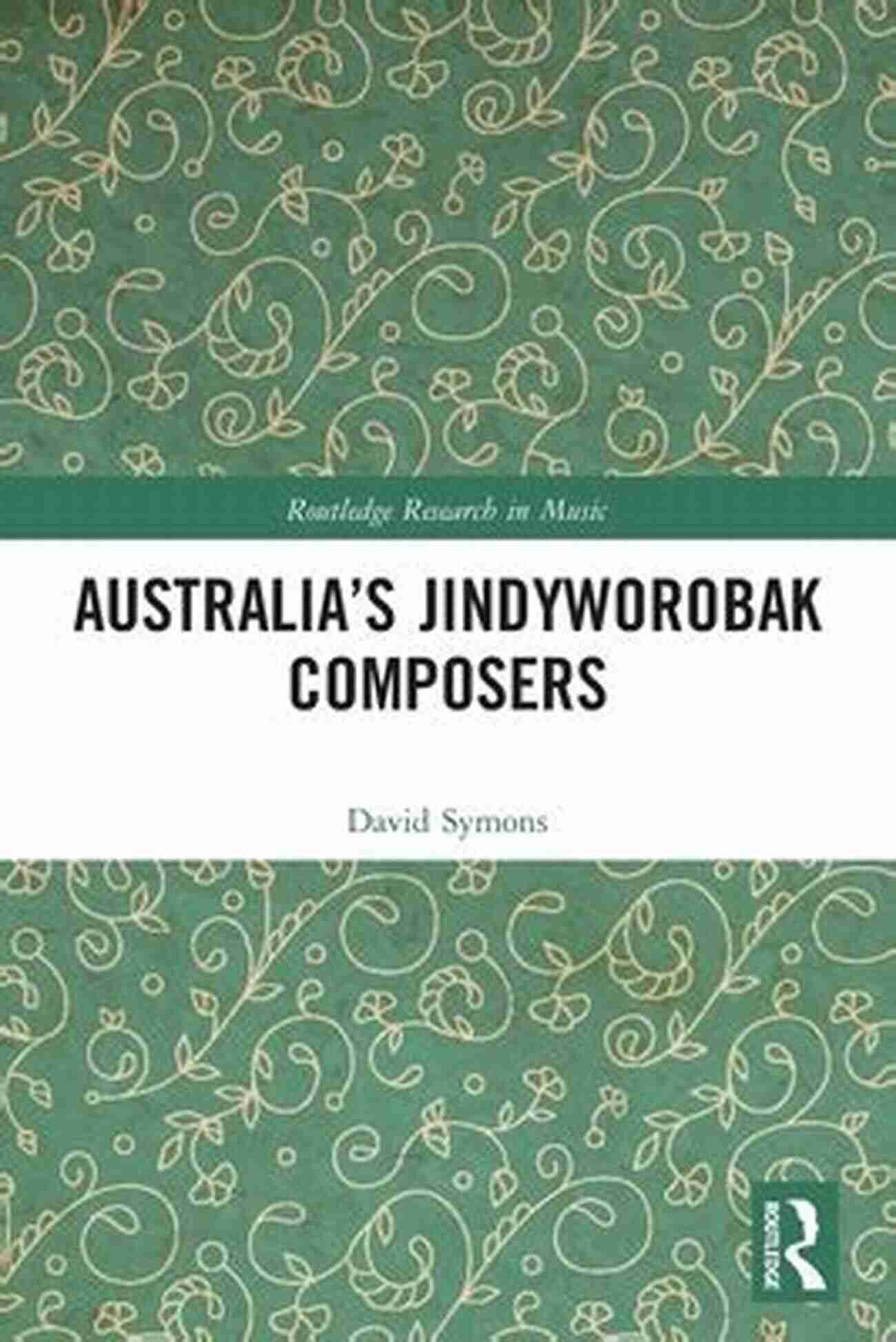 Australia Jindyworobak Composers Routledge Research In Music Australia S Jindyworobak Composers (Routledge Research In Music)