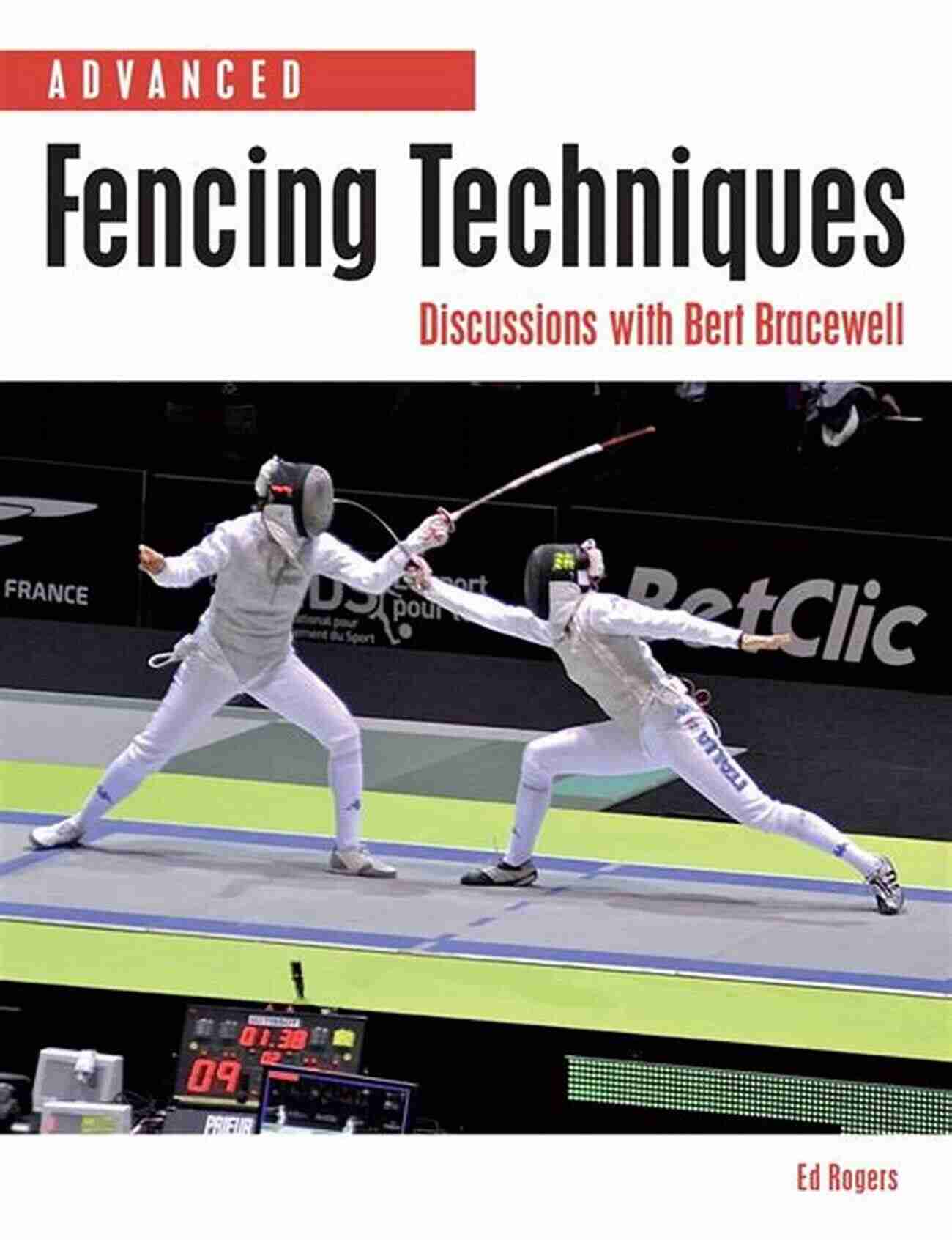 Bert Bracewell Advanced Fencing Techniques Expert Advanced Fencing Techniques: Discussions With Bert Bracewell