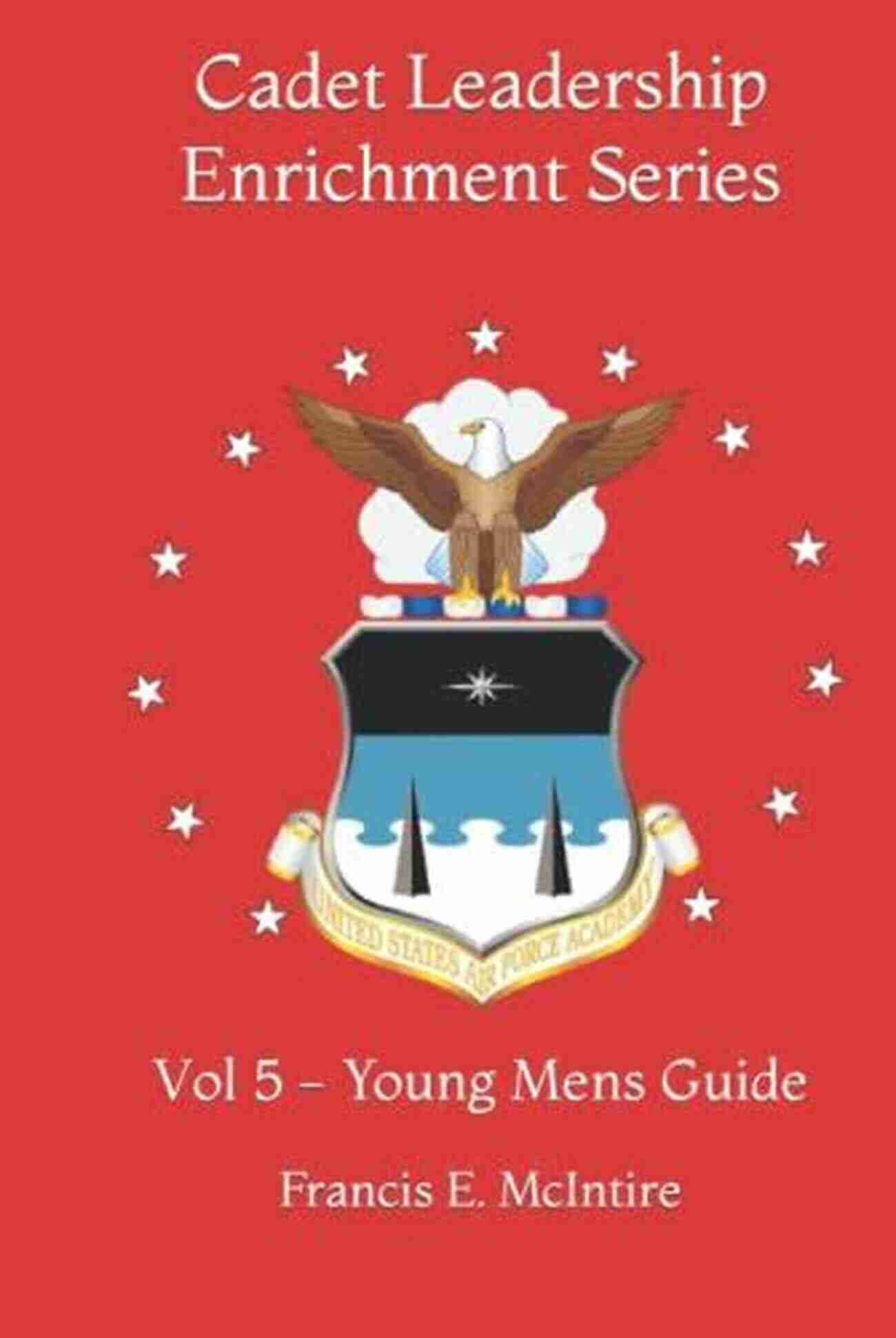 Cadet Leadership Enrichment Series Vol Young Men's Guide Cadet Leadership Enrichment Series: Vol 5 Young Mens Guide