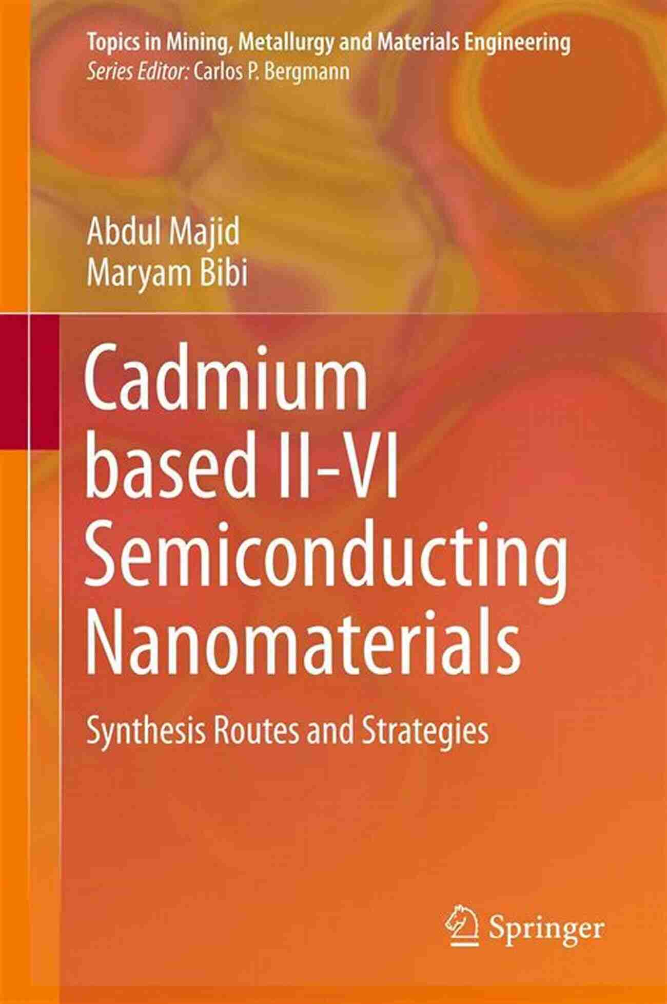 Cadmium Based II VI Semiconducting Nanomaterials Revolutionize Technology Cadmium Based II VI Semiconducting Nanomaterials: Synthesis Routes And Strategies (Topics In Mining Metallurgy And Materials Engineering)