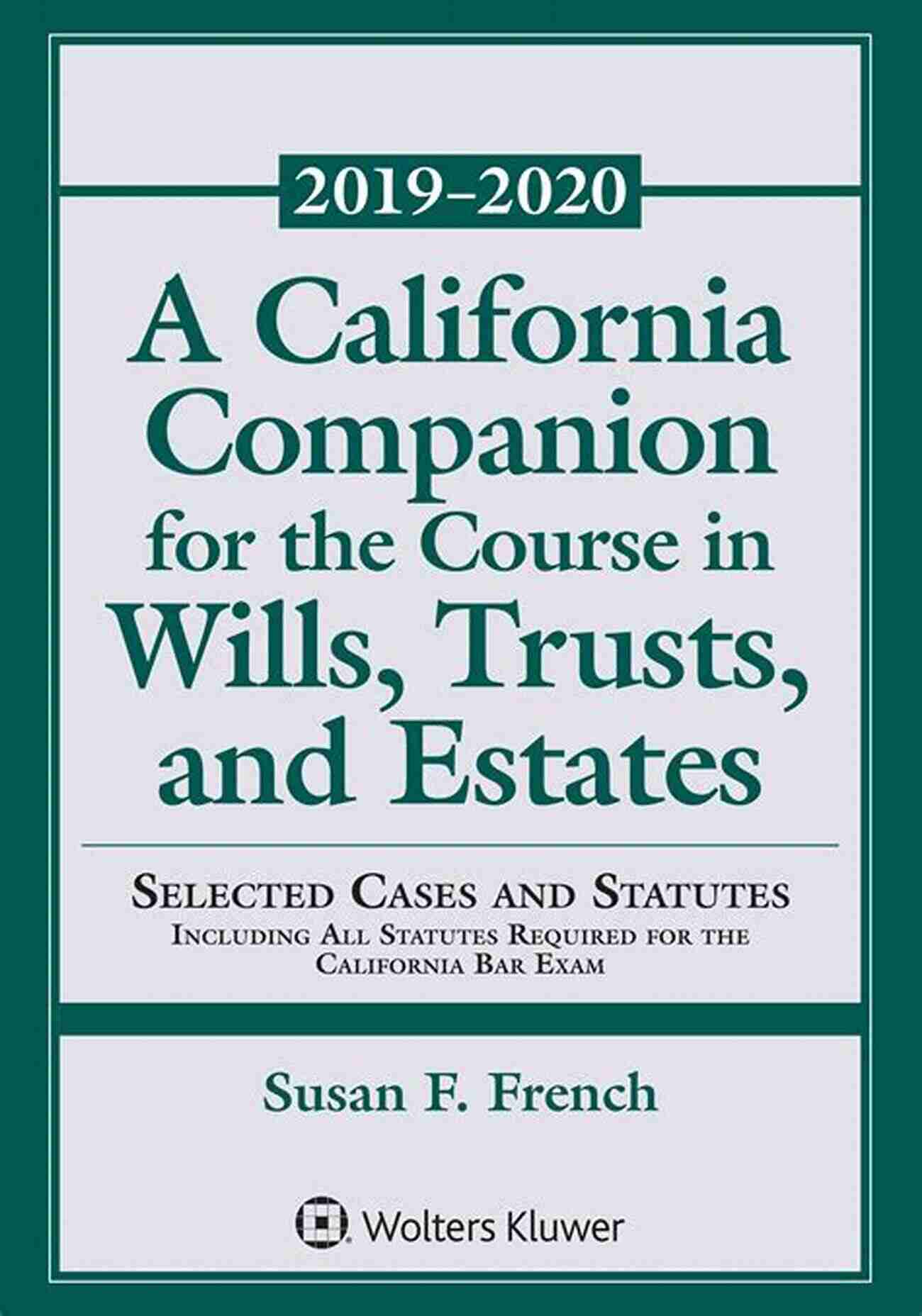 California Companion For The Course In Wills, Trusts, And Estates A California Companion For The Course In Wills Trusts And Estates: Selected Cases And Statutes Including All Statutes Required For The California Bar Exam 2021 2022 (Supplements)