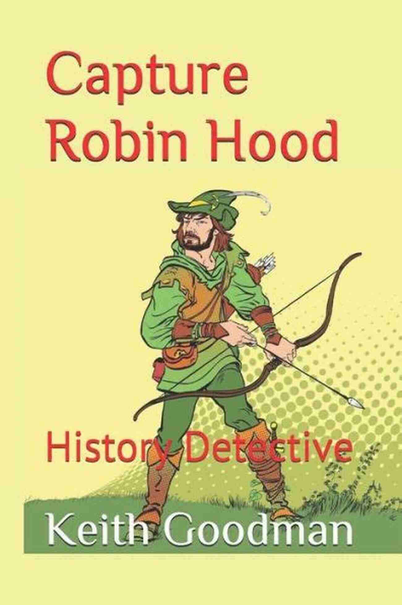 Capture Robin Hood History Detective Capture Robin Hood: History Detective