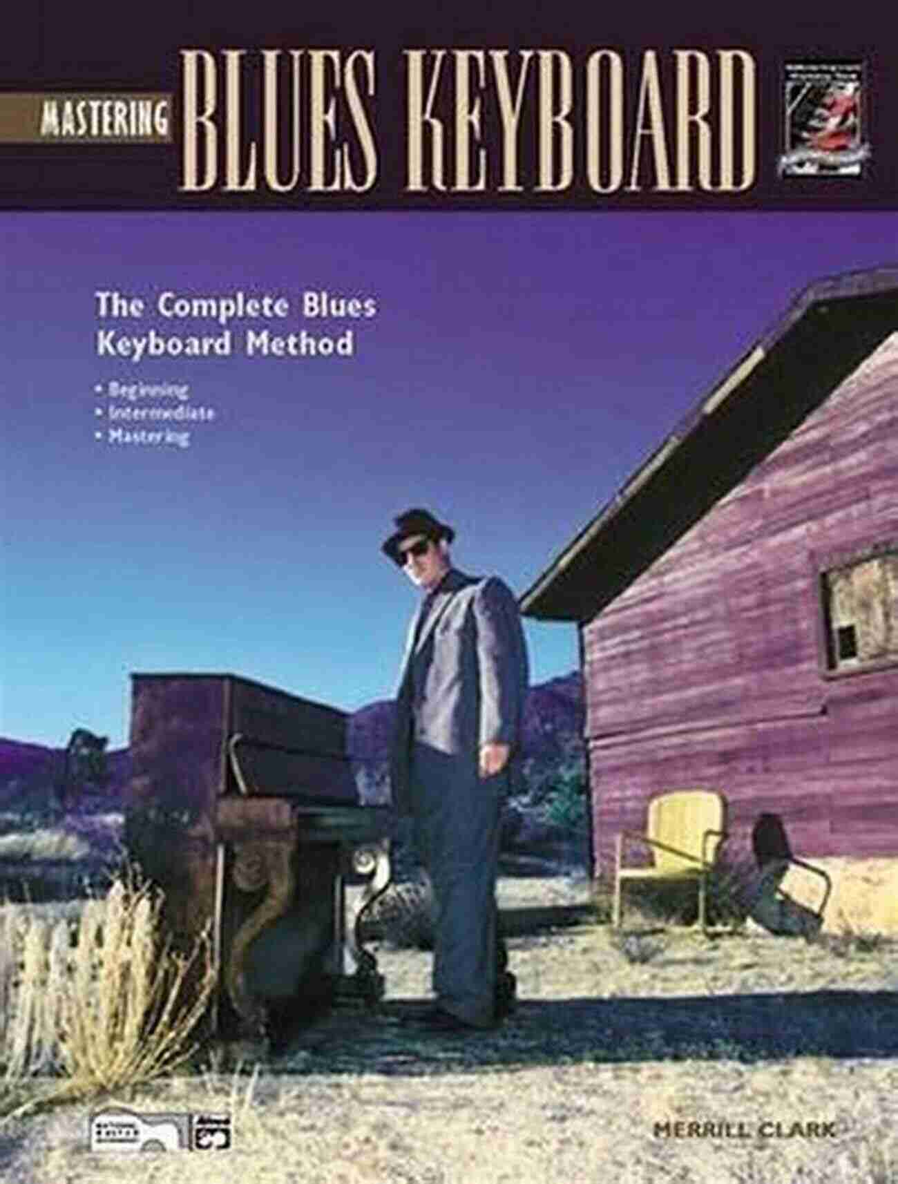 Complete Blues Keyboard Method: Unlocking The Secrets Of Blues Piano! Complete Blues Keyboard Method: Beginning Blues Keyboard/Piano (Complete Method)