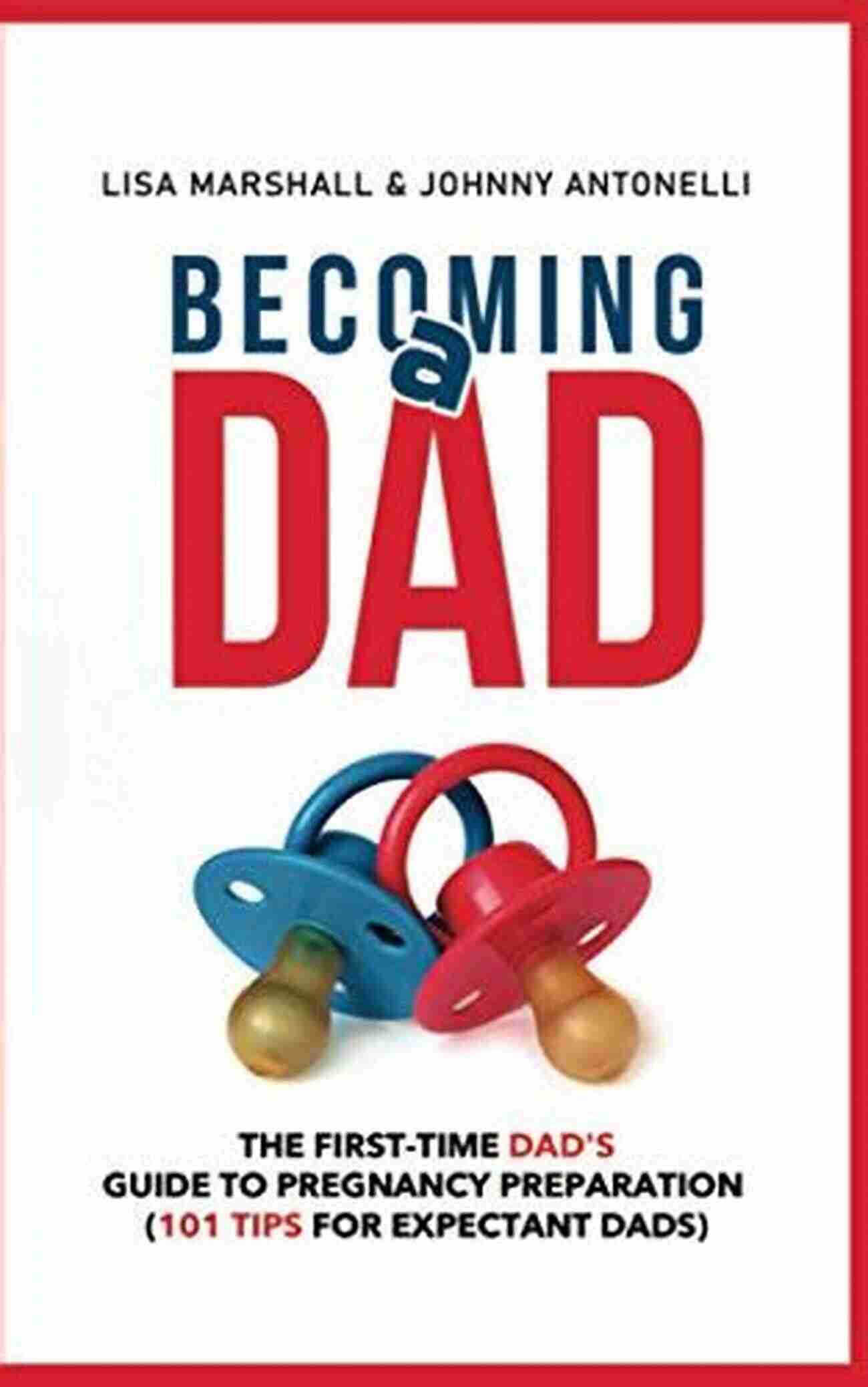 Complete Guide For Single Dads Becoming The Best Father Possible A Complete Guide For Single Dads: Everything You Need To Know About Raising Healthy Happy Children On Your Own