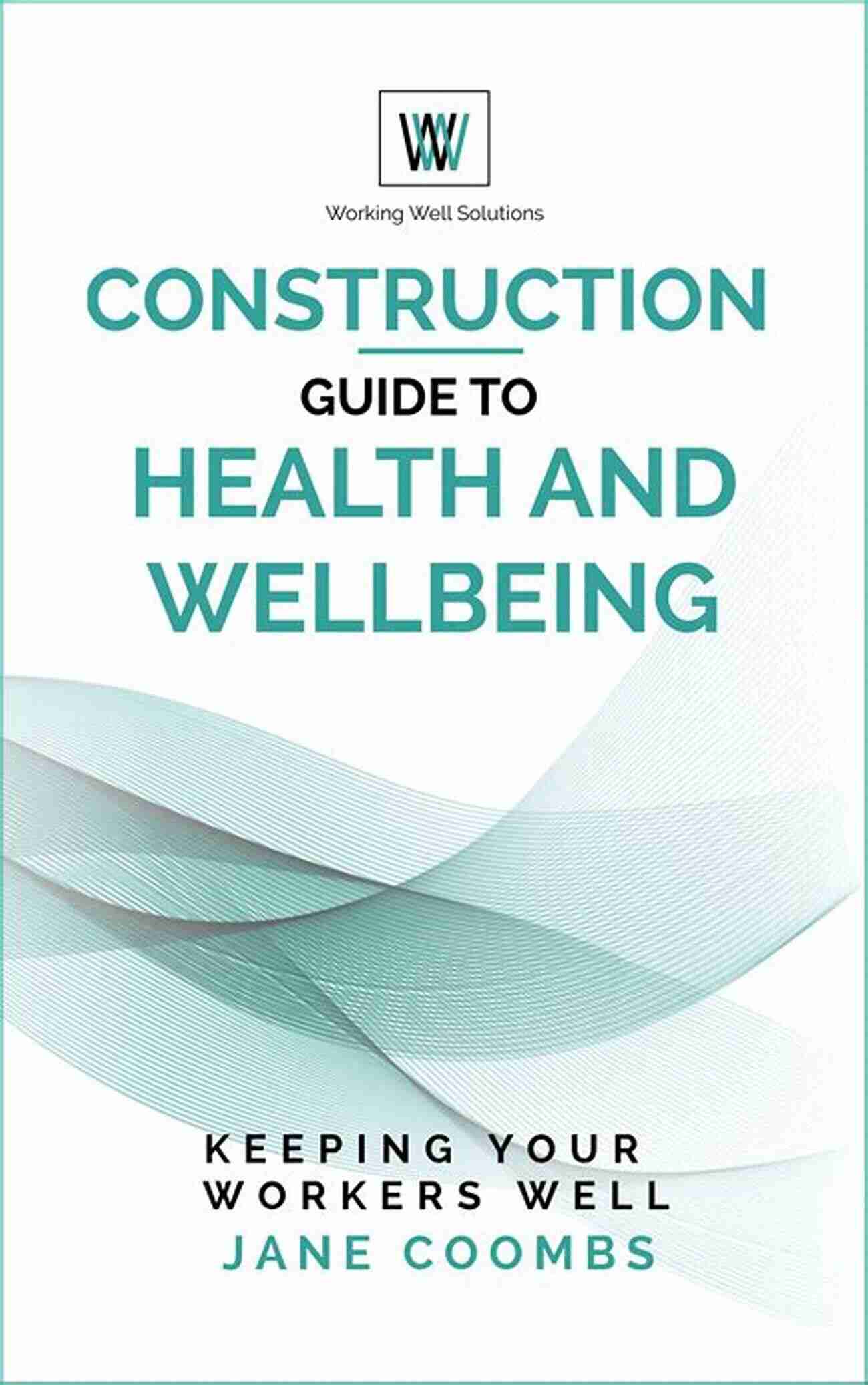 Construction Site Construction Guide To Health And Wellbeing: Resources Links And Explanations