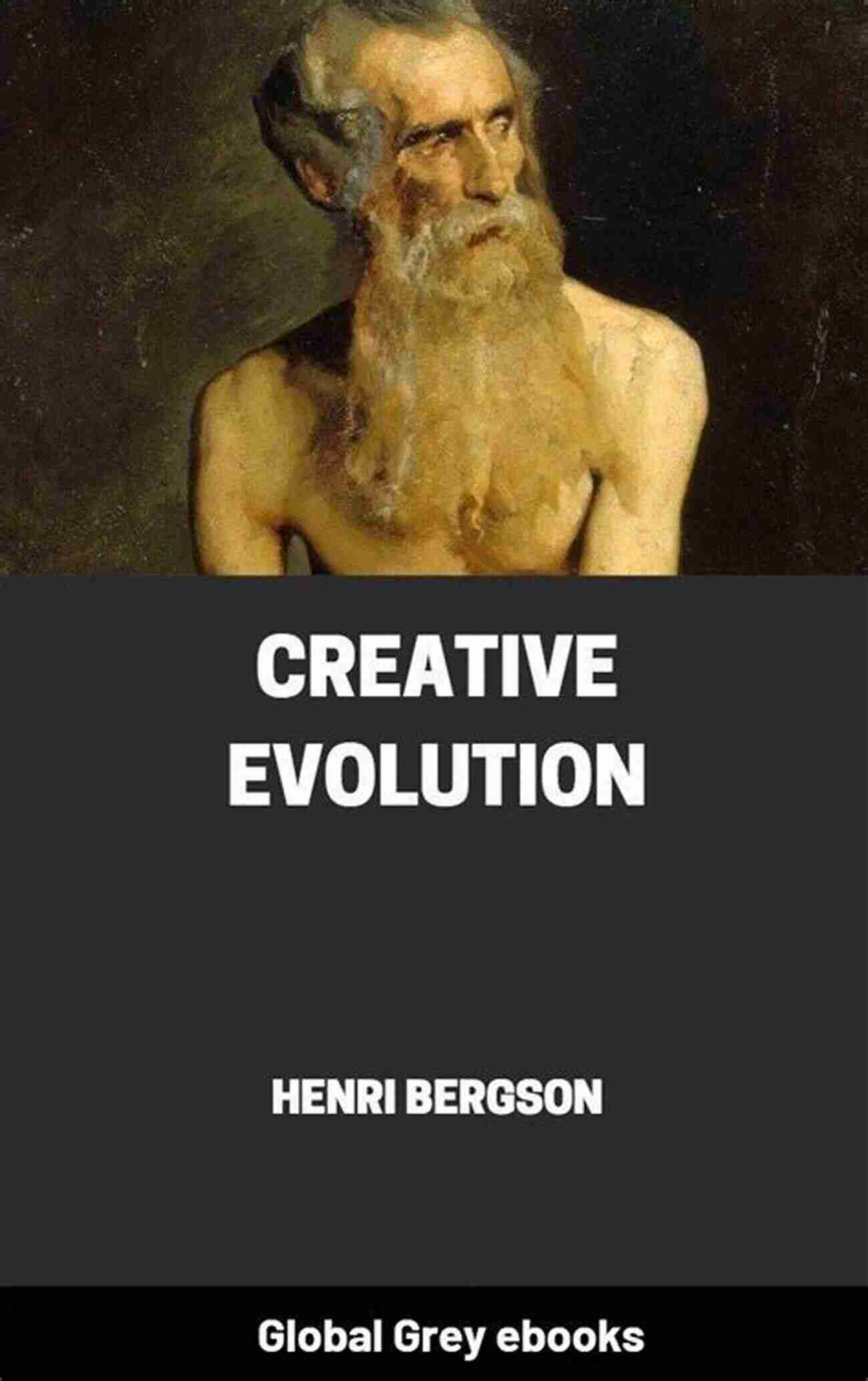 Cover Of Henri Bergson's 'The Creative Evolution' A Philosophical Masterpiece A New Philosophy: Henri Bergson