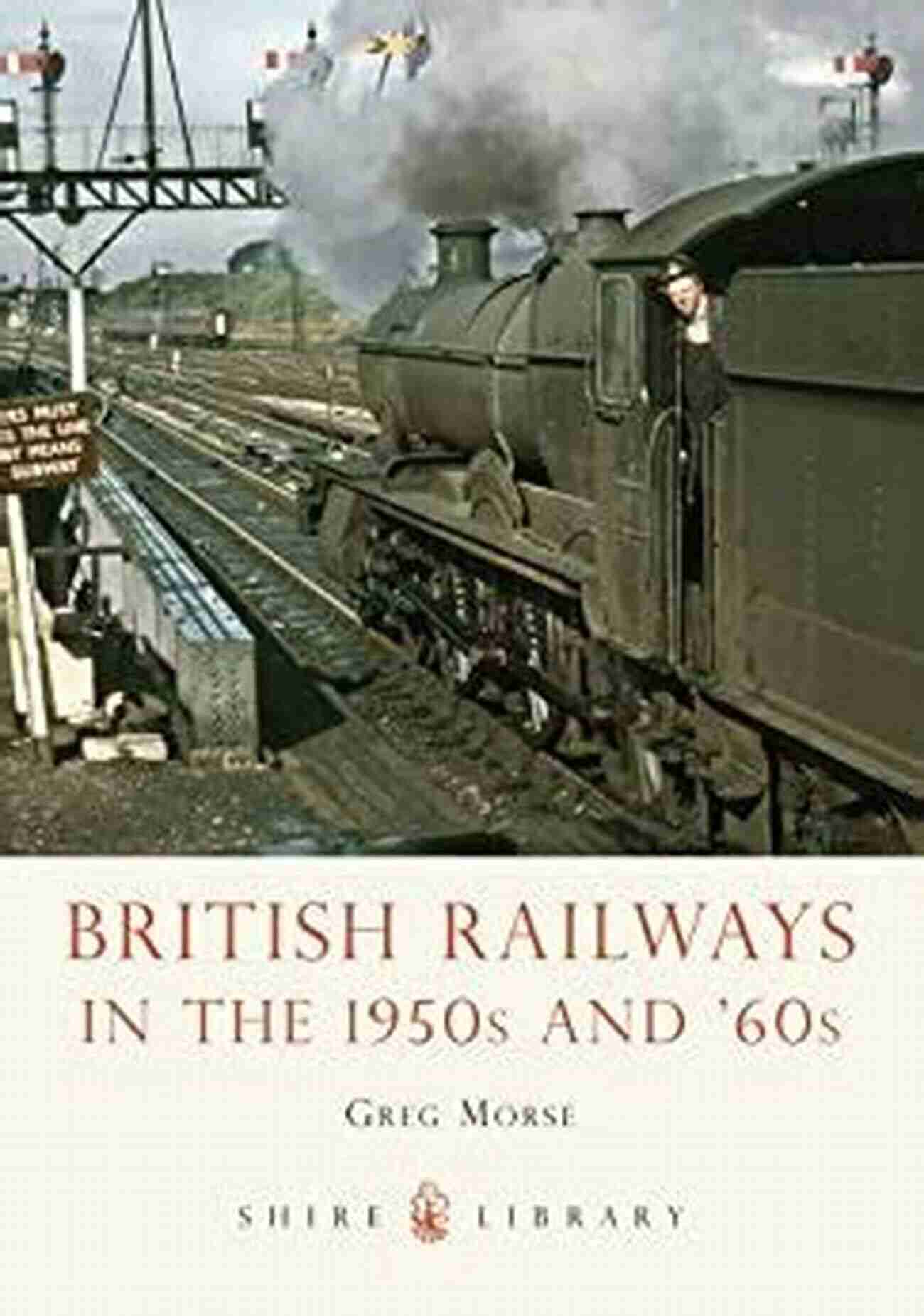 Cover Of Shire Library Publication 699 British Railways In The 1950s And 60s British Railways In The 1950s And 60s (Shire Library 699)