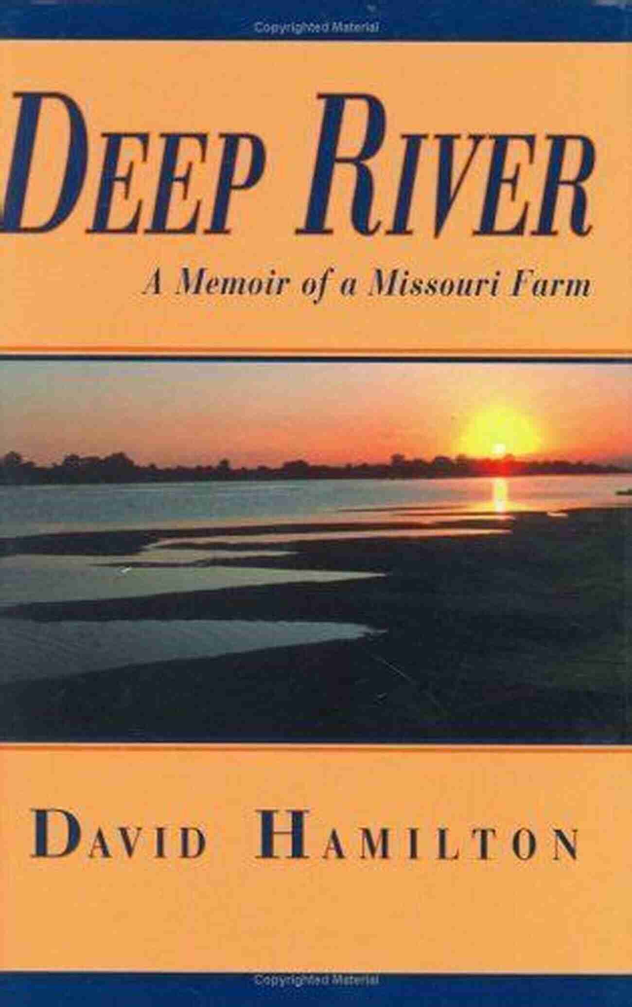 Deep River Memoir Of Missouri Farm Deep River: A Memoir Of A Missouri Farm