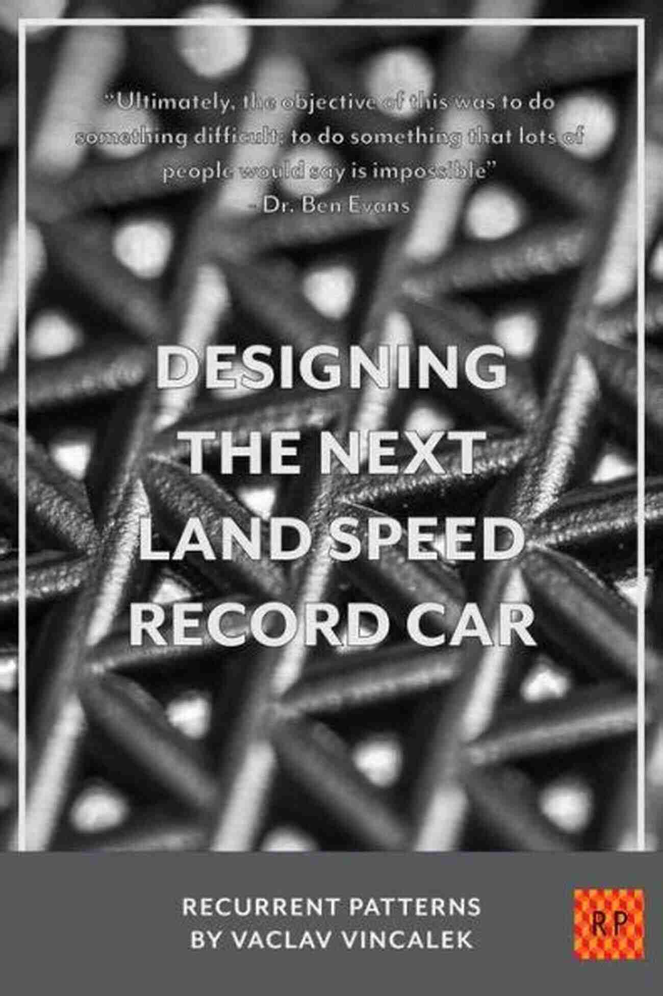 Designing The Next Land Speed Record Car: Breaking The Limits Of Speed In Style Designing The Next Land Speed Record Car (Recurrent Patterns 3)