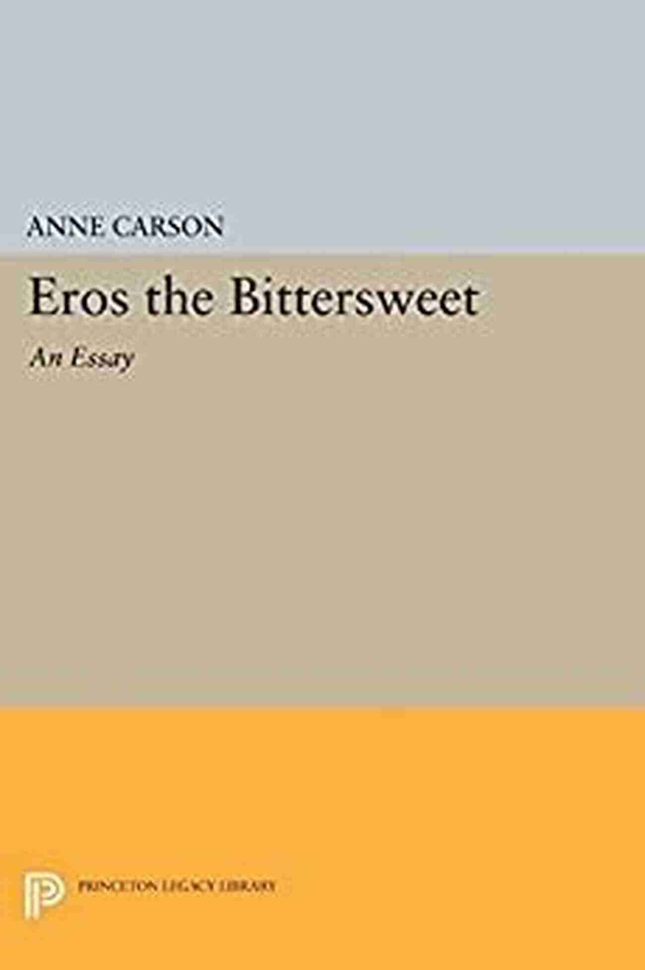 Eros The Bittersweet An Essay Princeton Legacy Library 440 Eros The Bittersweet: An Essay (Princeton Legacy Library 440)