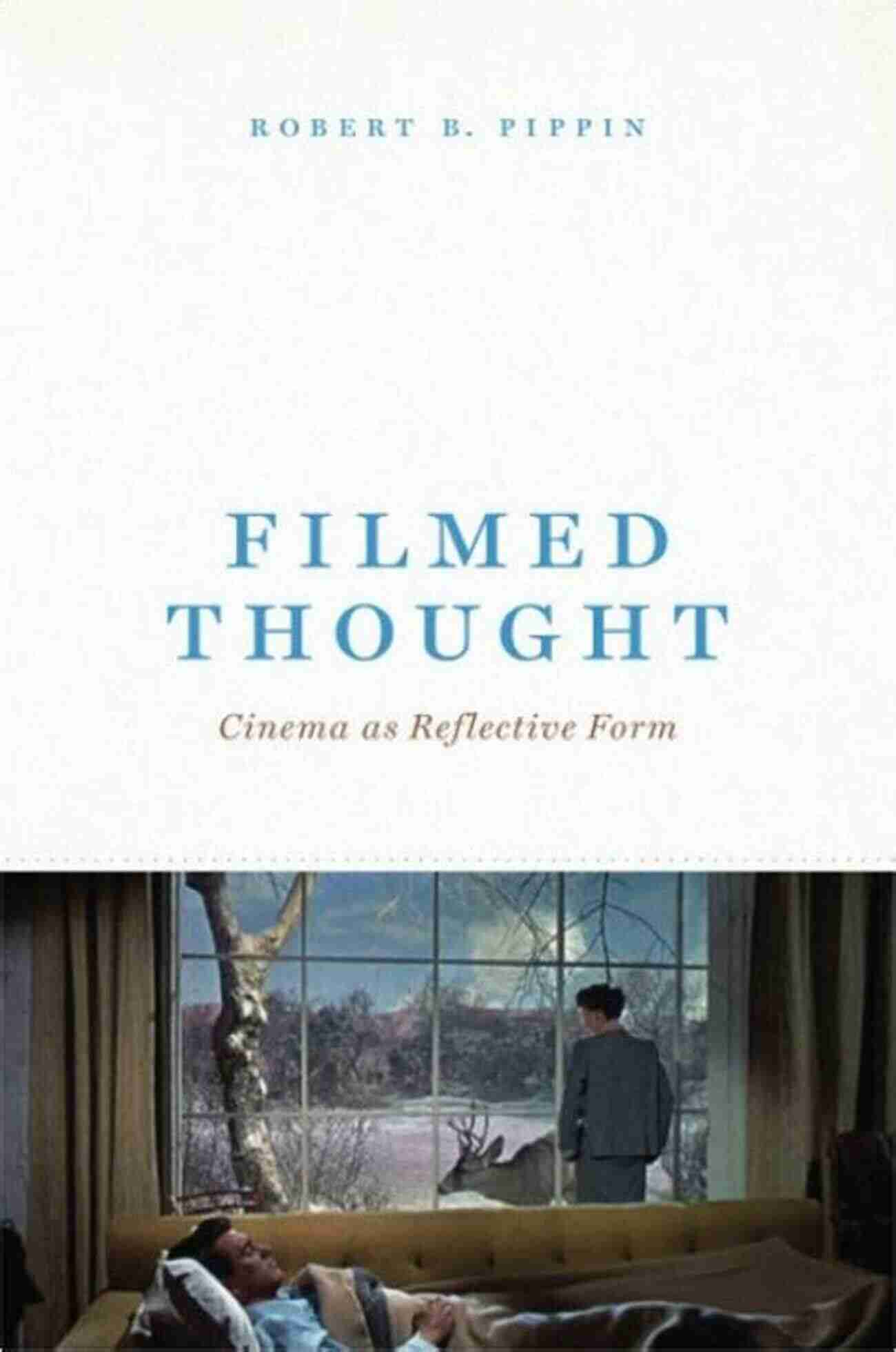 Filmed Thought Cinema Filmed Thought: Cinema As Reflective Form