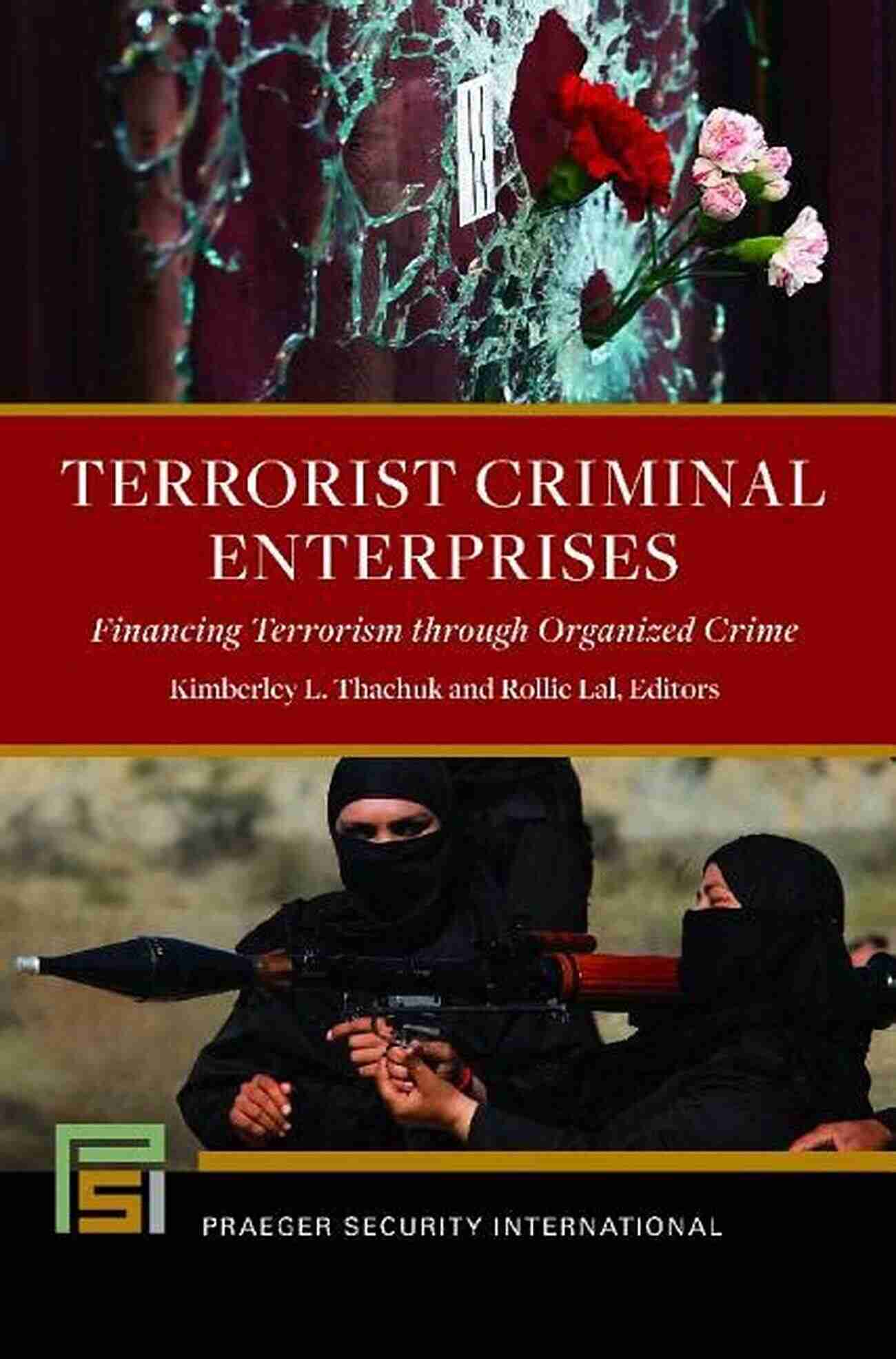 Financing Terrorism Through Organized Crime A Menace To Global Security Terrorist Criminal Enterprises: Financing Terrorism Through Organized Crime (Praeger Security International)