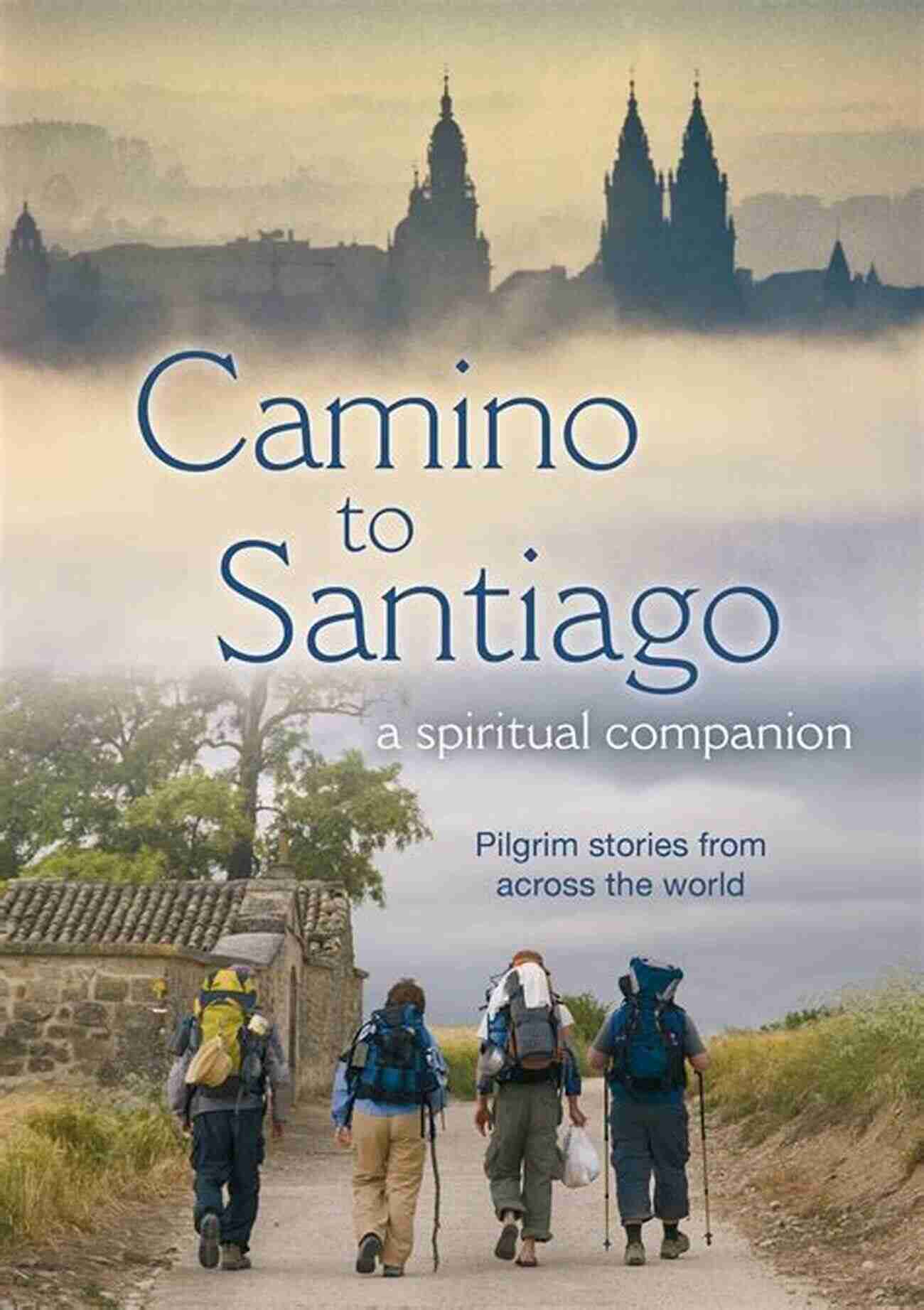 Finding Inner Peace And Spirituality On The Camino De Santiago The Road To Santiago: Walking The Way Of St James (Armchair Traveller)