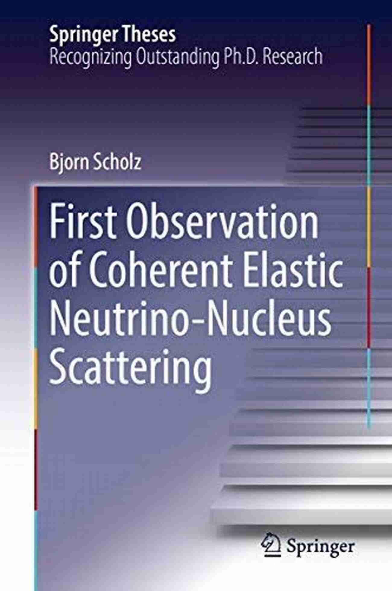 First Observation Of Coherent Elastic Neutrino Nucleus Scattering Springer First Observation Of Coherent Elastic Neutrino Nucleus Scattering (Springer Theses)