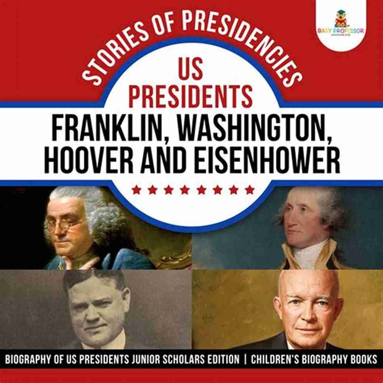 Franklin Washington Hoover Biography Stories Of Presidencies : US Presidents Franklin Washington Hoover And Eisenhower Biography Of US Presidents Junior Scholars Edition Children S Biography