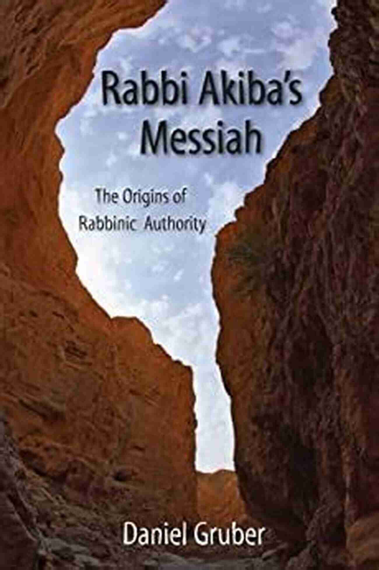 Historical Scroll Rabbi Akiba S Messiah: The Origins Of Rabbinic Authority