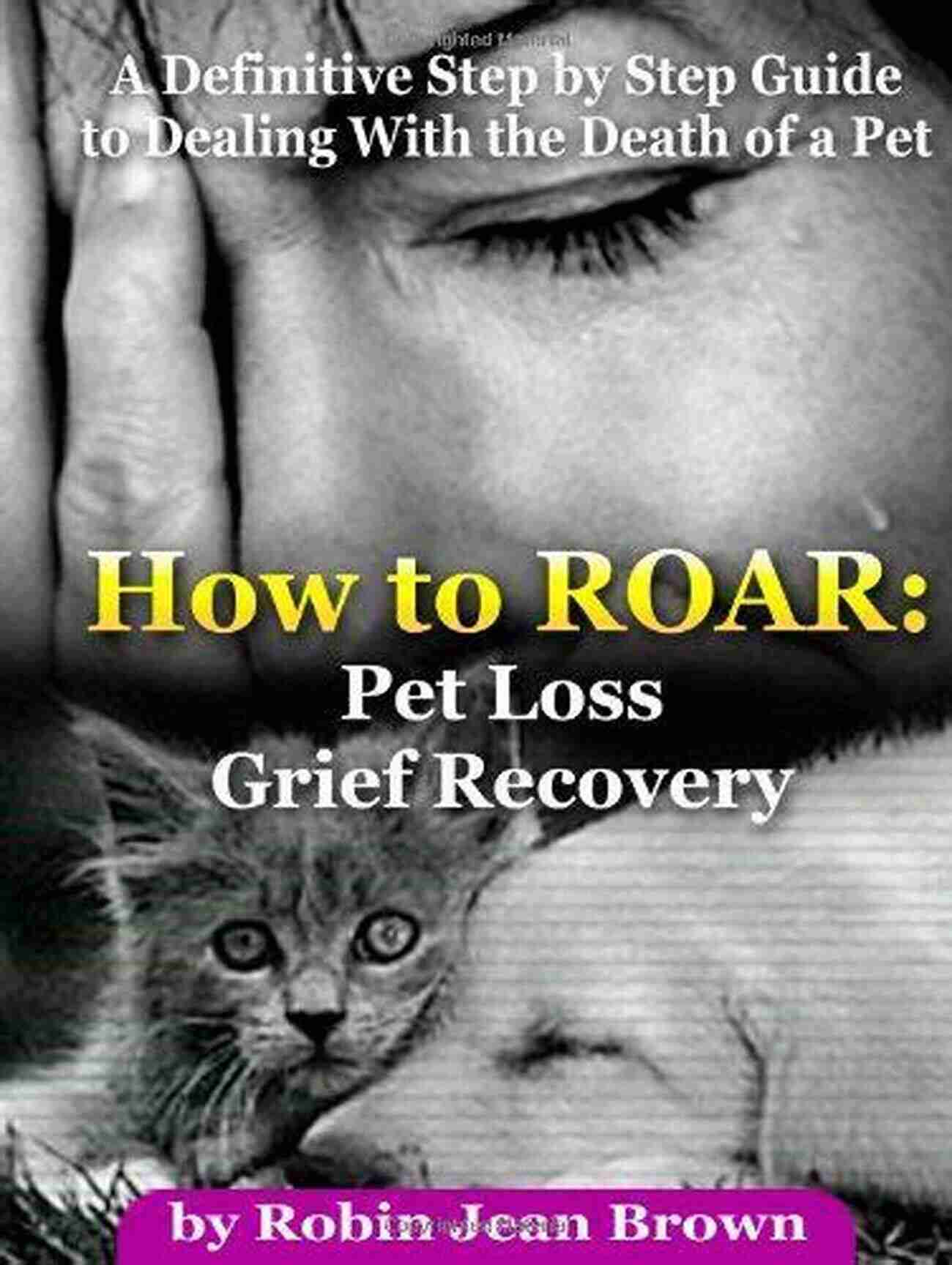 How To Roar Pet Loss Grief Recovery Comprehensive Guide How To ROAR: Pet Loss Grief Recovery