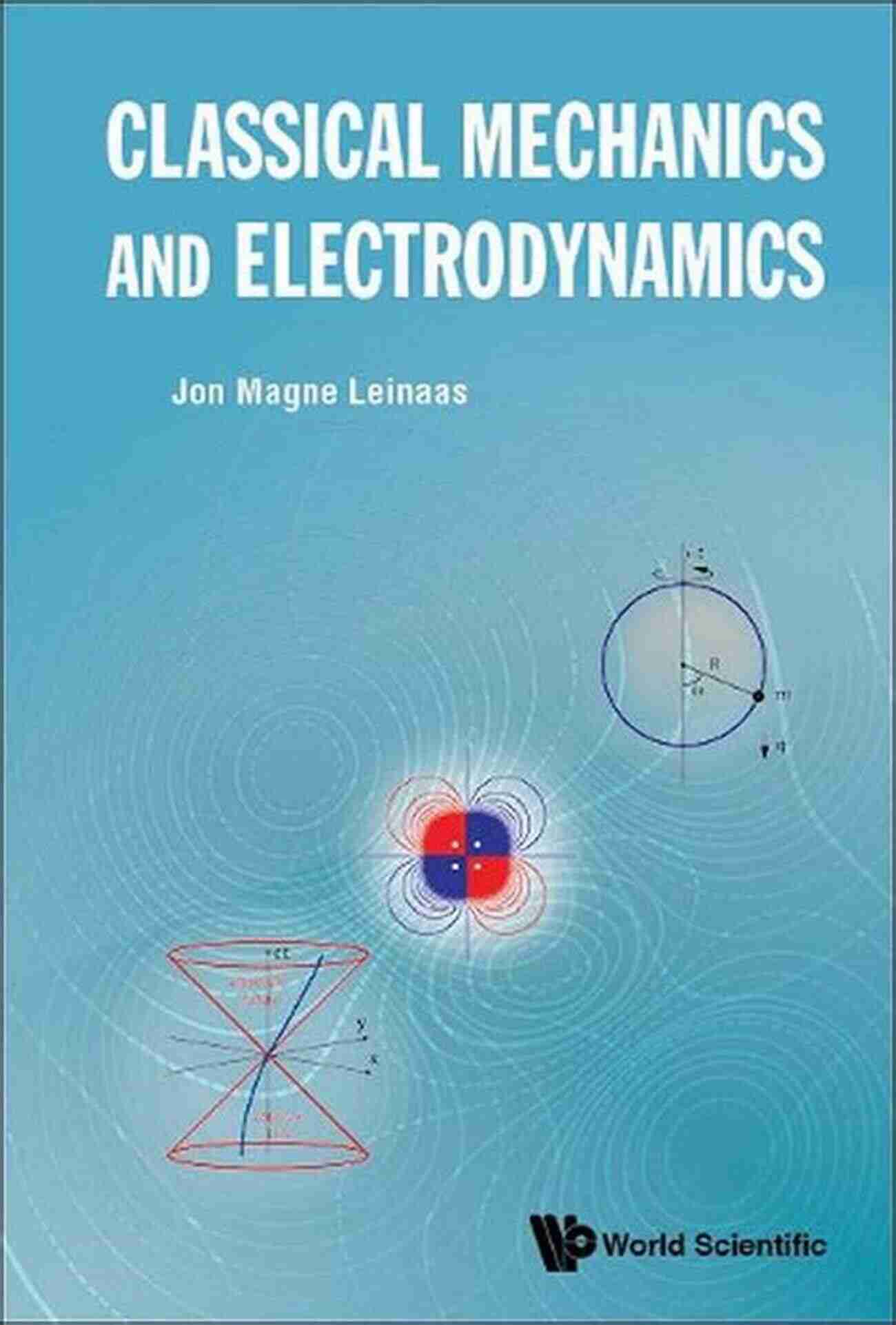 Illustration Of Classical Mechanics And Electrodynamics Classical Mechanics And Electrodynamics Ian Stewart