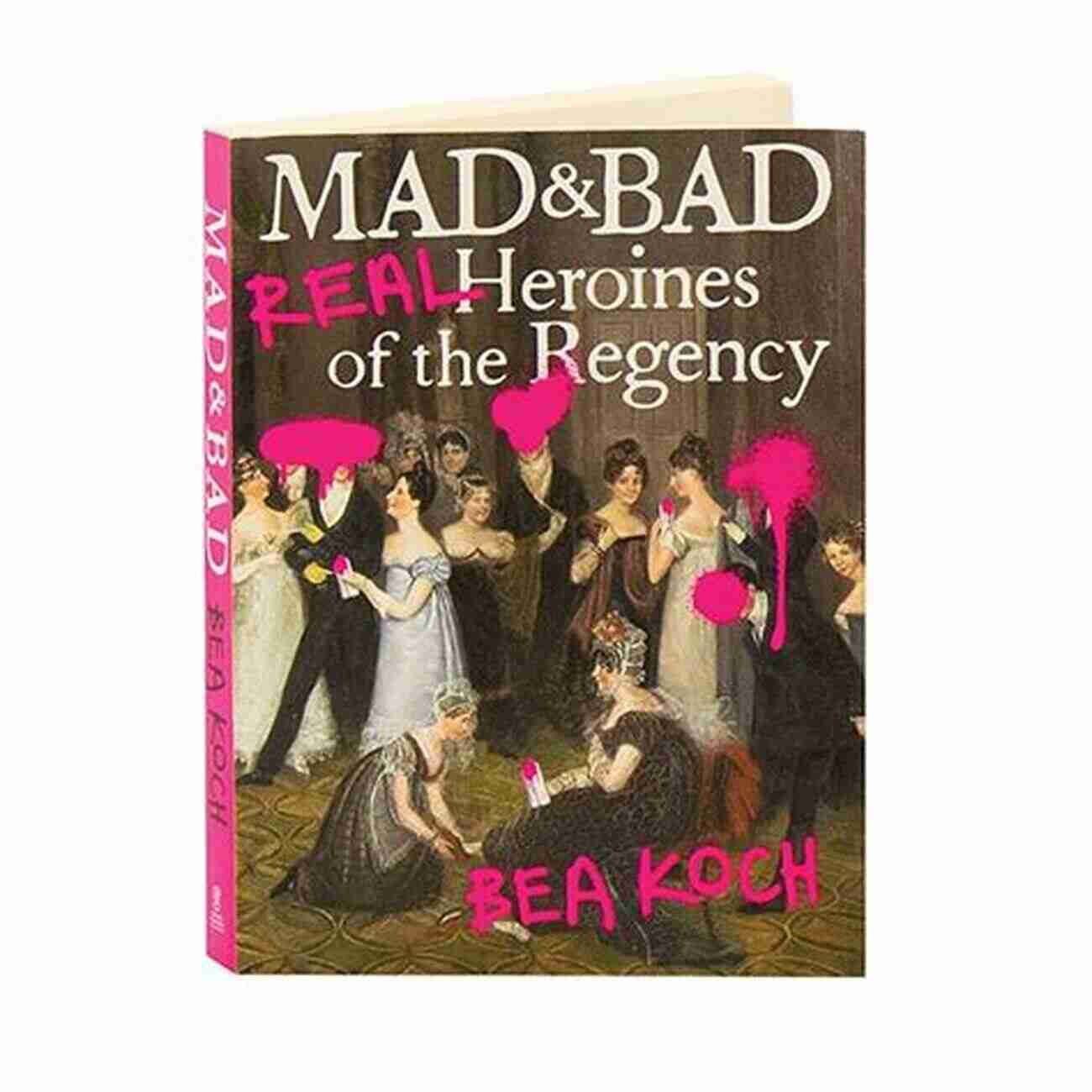 Illustration Of Mad And Bad Real Heroines Of The Regency Mad And Bad: Real Heroines Of The Regency