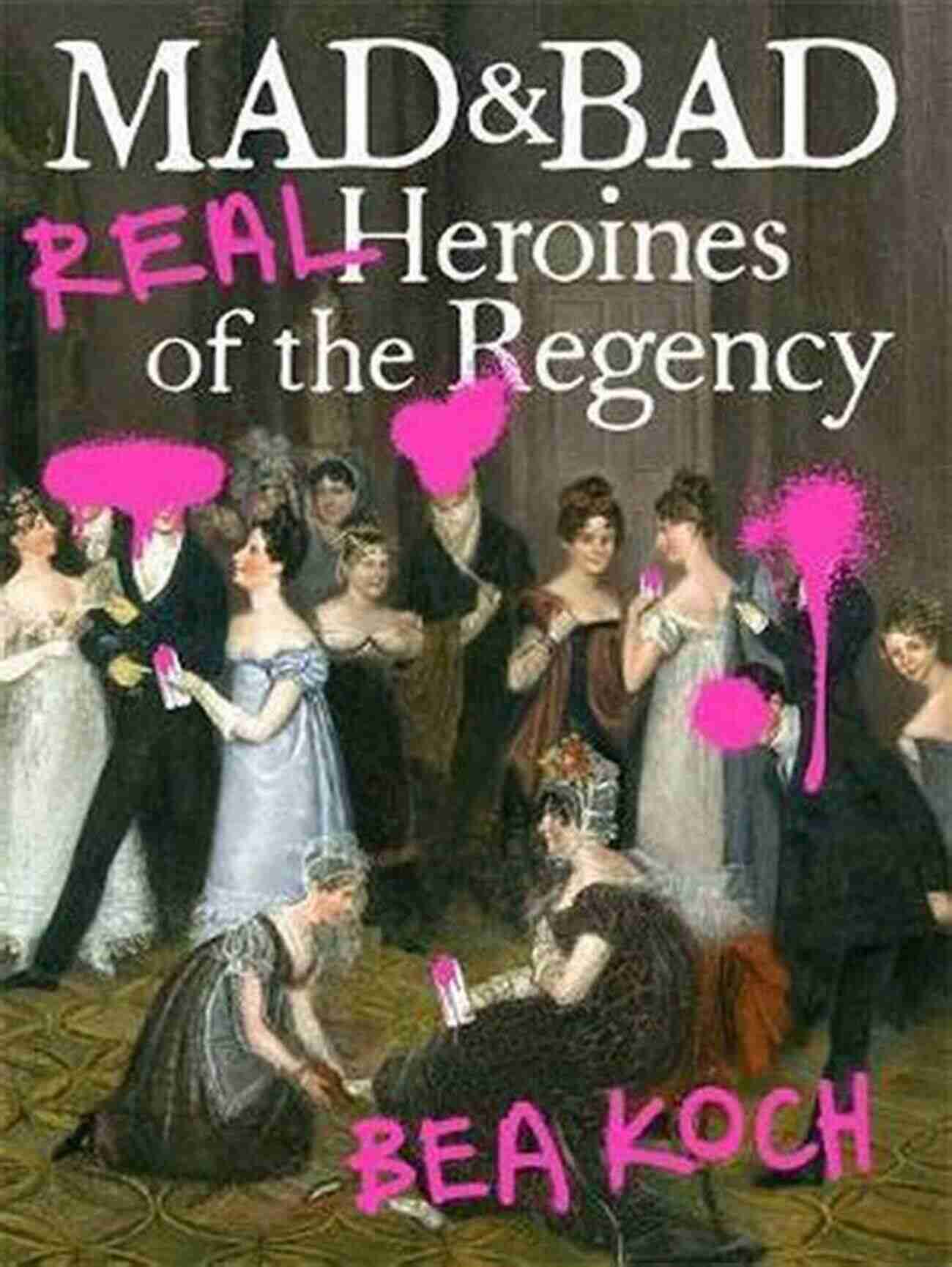 Illustration Of Mad And Bad Real Heroines Of The Regency Mad And Bad: Real Heroines Of The Regency