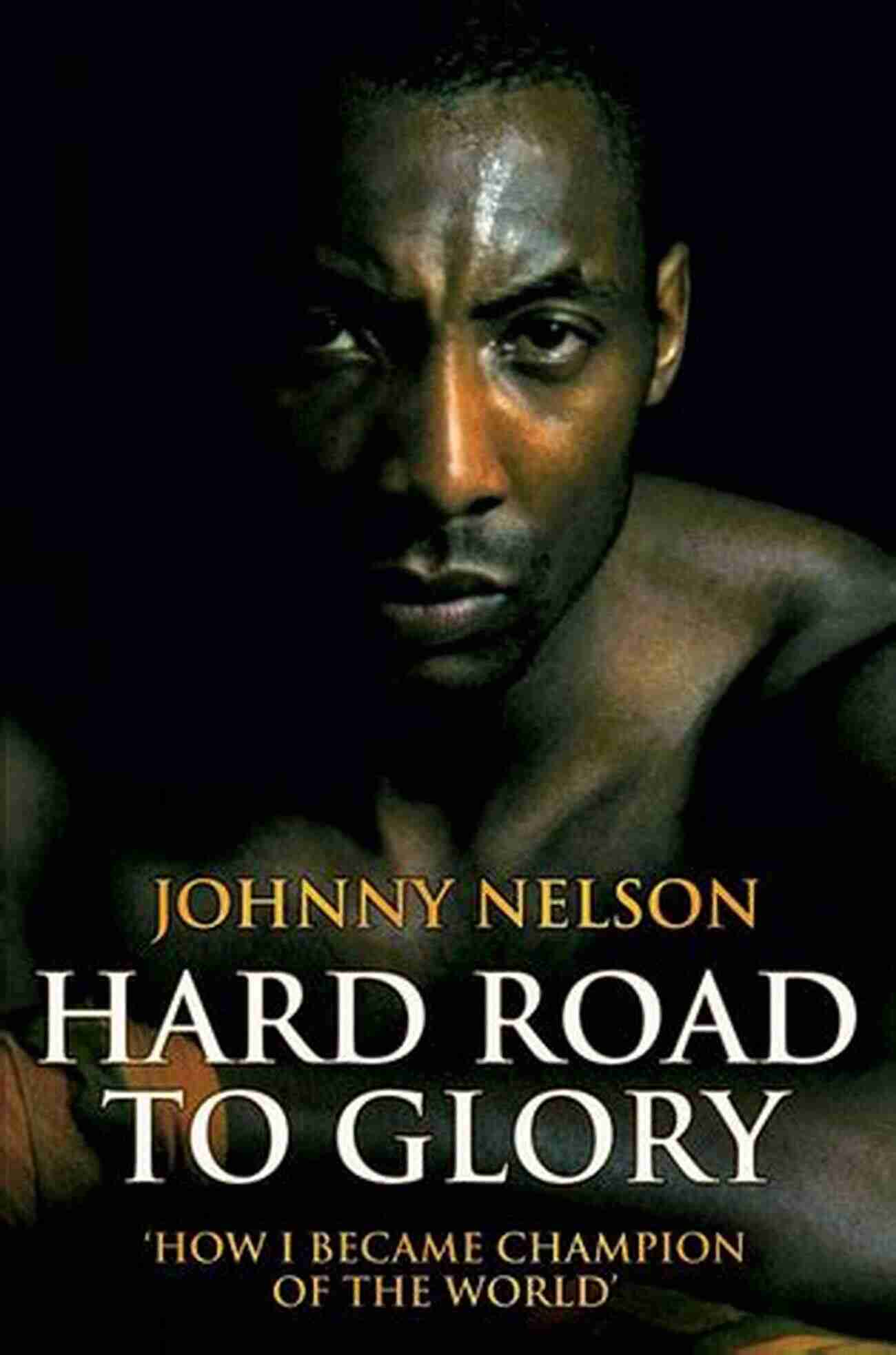 Inspiration Image Hard Road To Glory How I Became Champion Of The World