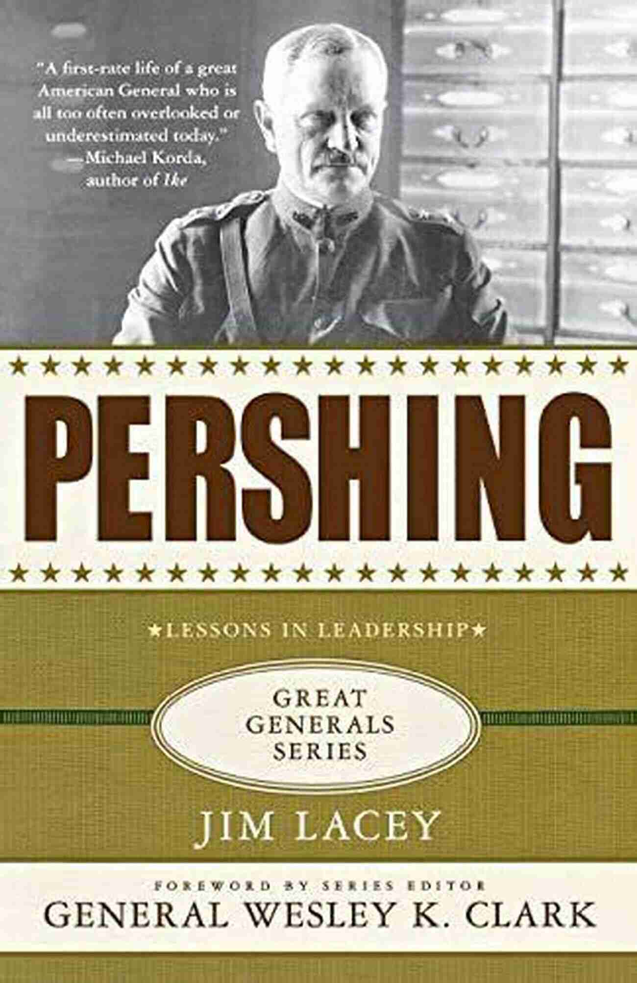 John Joseph Pershing Lessons In Leadership Great Generals Pershing: A Biography: Lessons In Leadership (Great Generals)