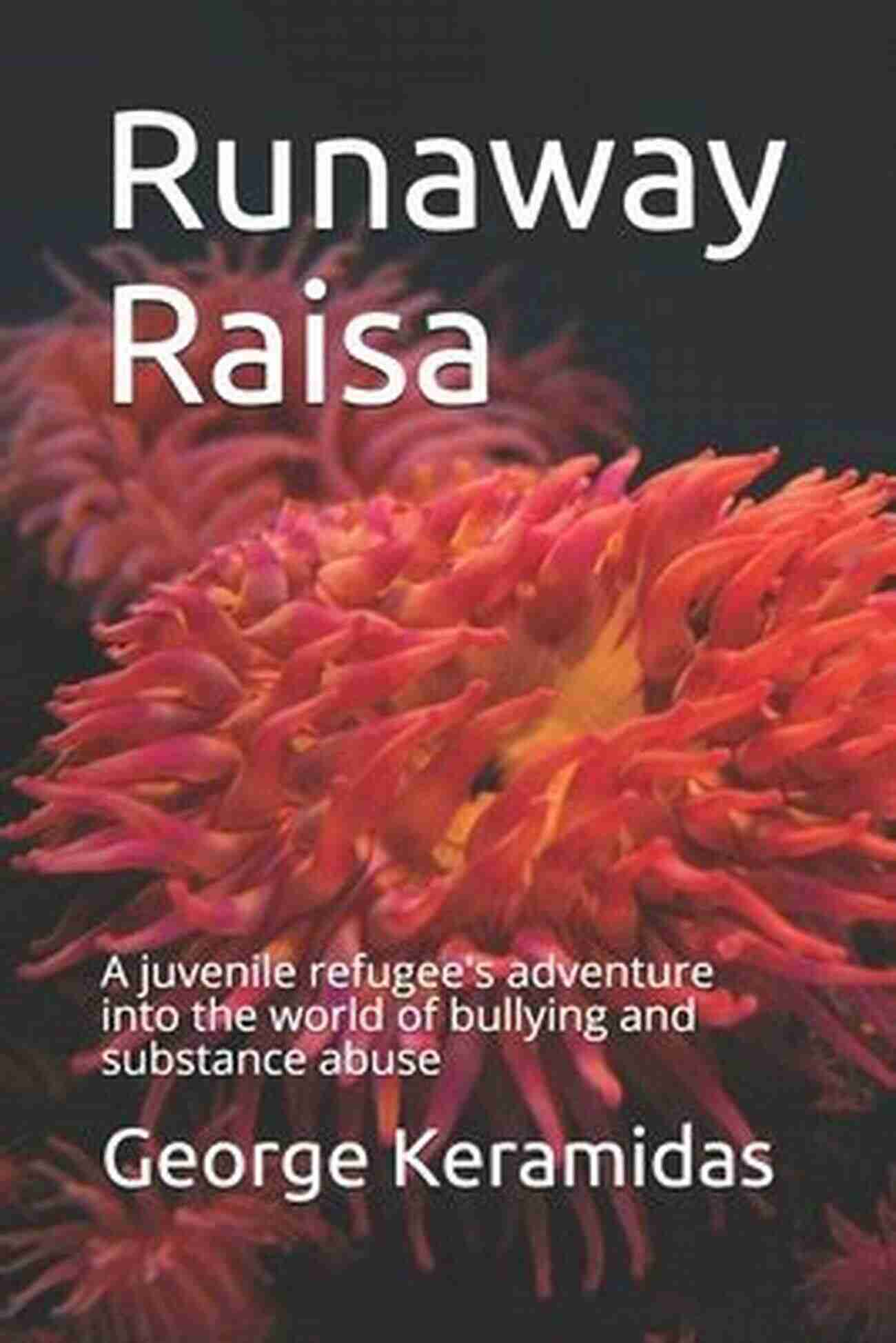 Juvenile Refugee Adventure Into The World Of Bullying And Substance Abuse Runaway Raisa: A Juvenile Refugee S Adventure Into The World Of Bullying And Substance Abuse (The Principal S Diaries 1)