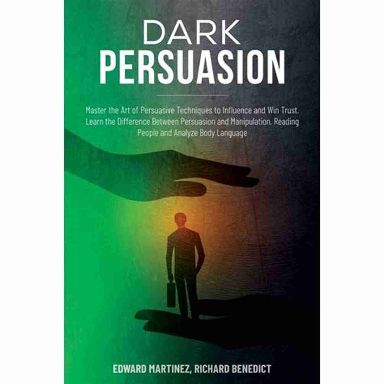 Learn The Art Of Persuasion And Manipulation Dark Psychology Secrets: 2021 Guide To Learn The Art Of Persuasion And Manipulation Mind Control Techniques Brainwashing