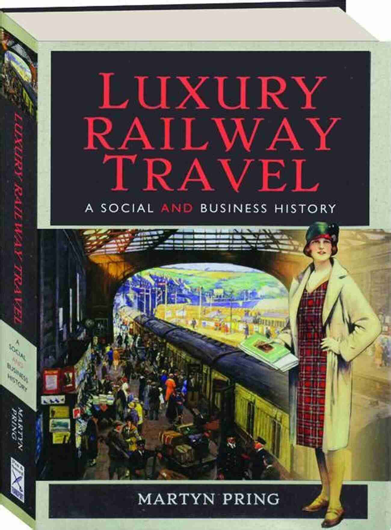 Luxury Railway Travel Social And Business History Luxury Railway Travel: A Social And Business History