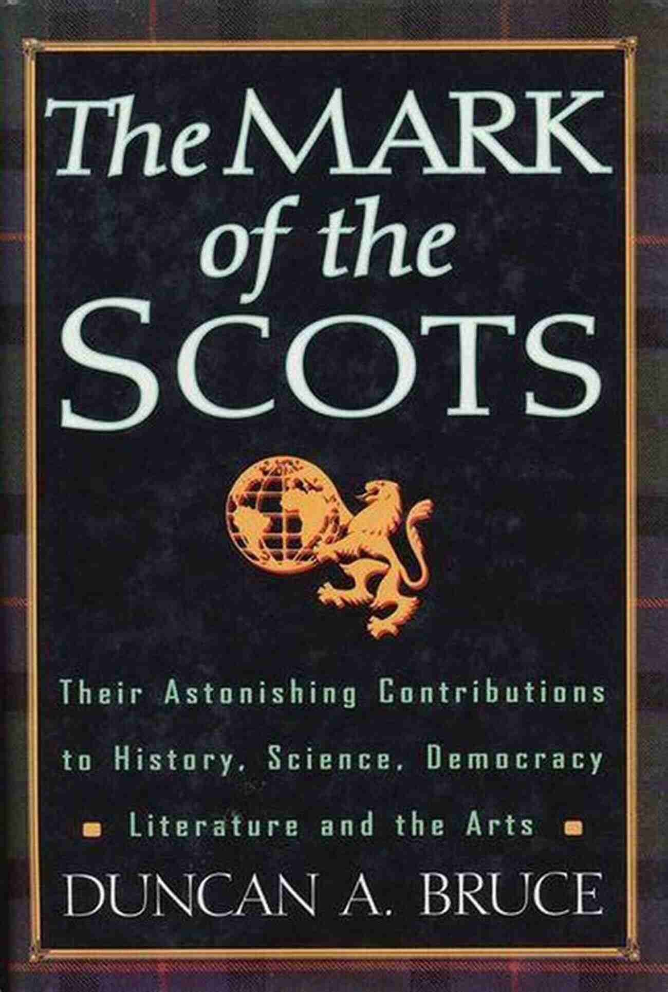 Mark Of The Scots Cl The Fascinating Legacy Of Scotland's Iconic Clan Mark Of The Scots Cl: Their Astonishing Contributions To History Science Democracy Literature And The Arts