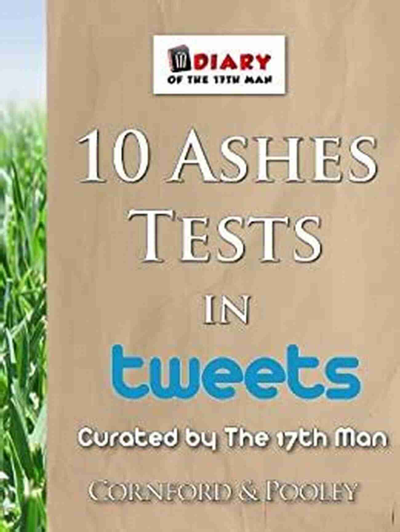 Memorable Ashes Moments 10 Ashes Tests Of Tweets (The Diary Of The 17th Man 4)