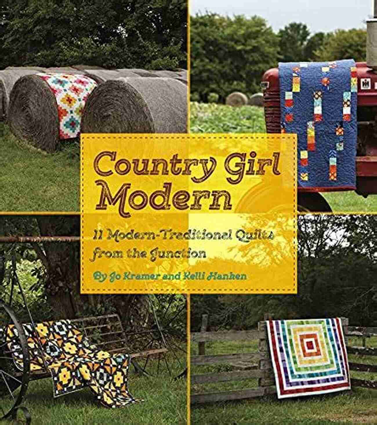 Modern Traditional Quilts From The Junction Country Girl Modern: 11 Modern Traditional Quilts From The Junction