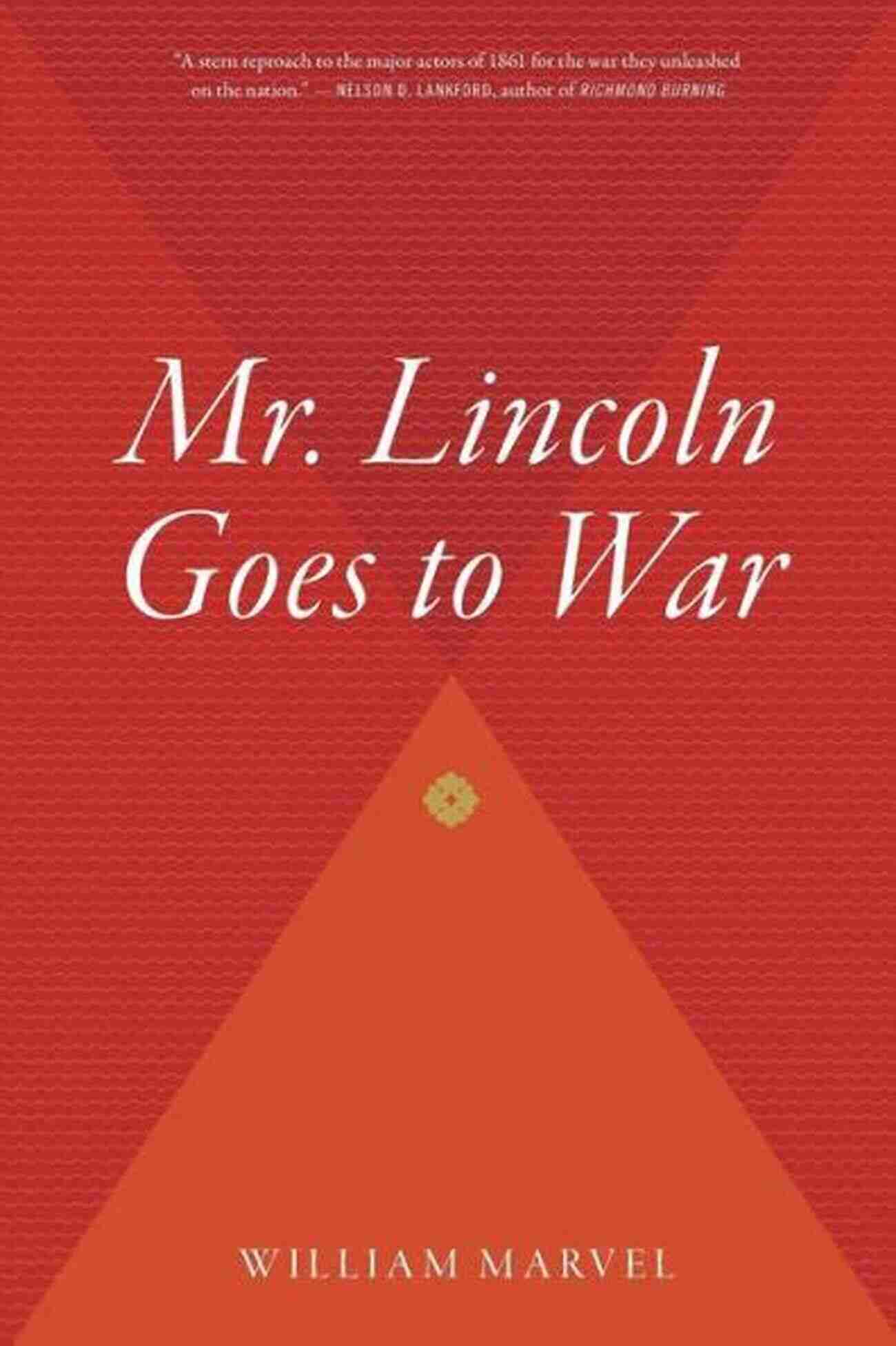 Mr. Lincoln Goes To War: Unmasking The Battle Ready President Mr Lincoln Goes To War