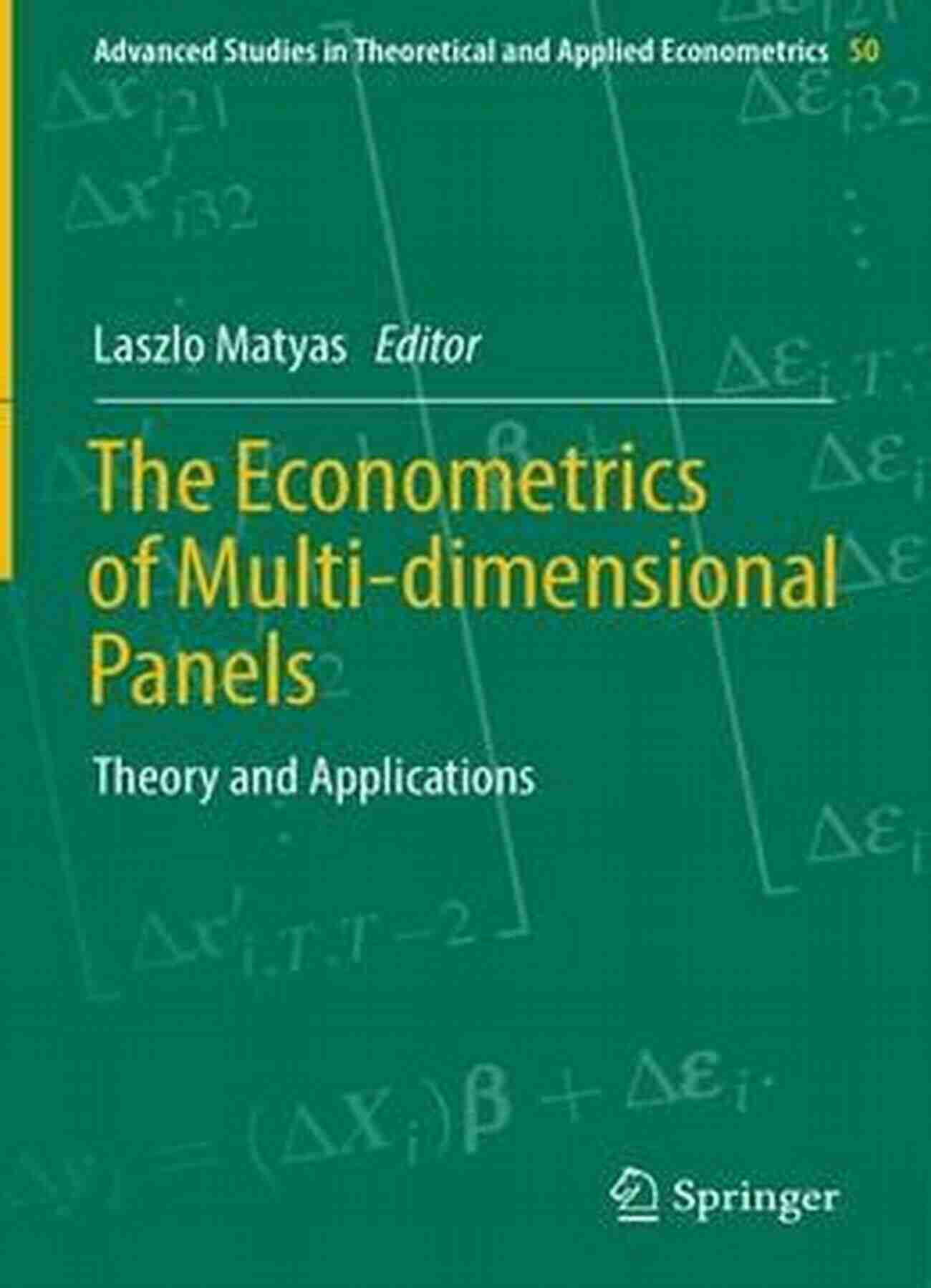 Multidimensional Panels In Econometrics The Econometrics Of Multi Dimensional Panels: Theory And Applications (Advanced Studies In Theoretical And Applied Econometrics 50)