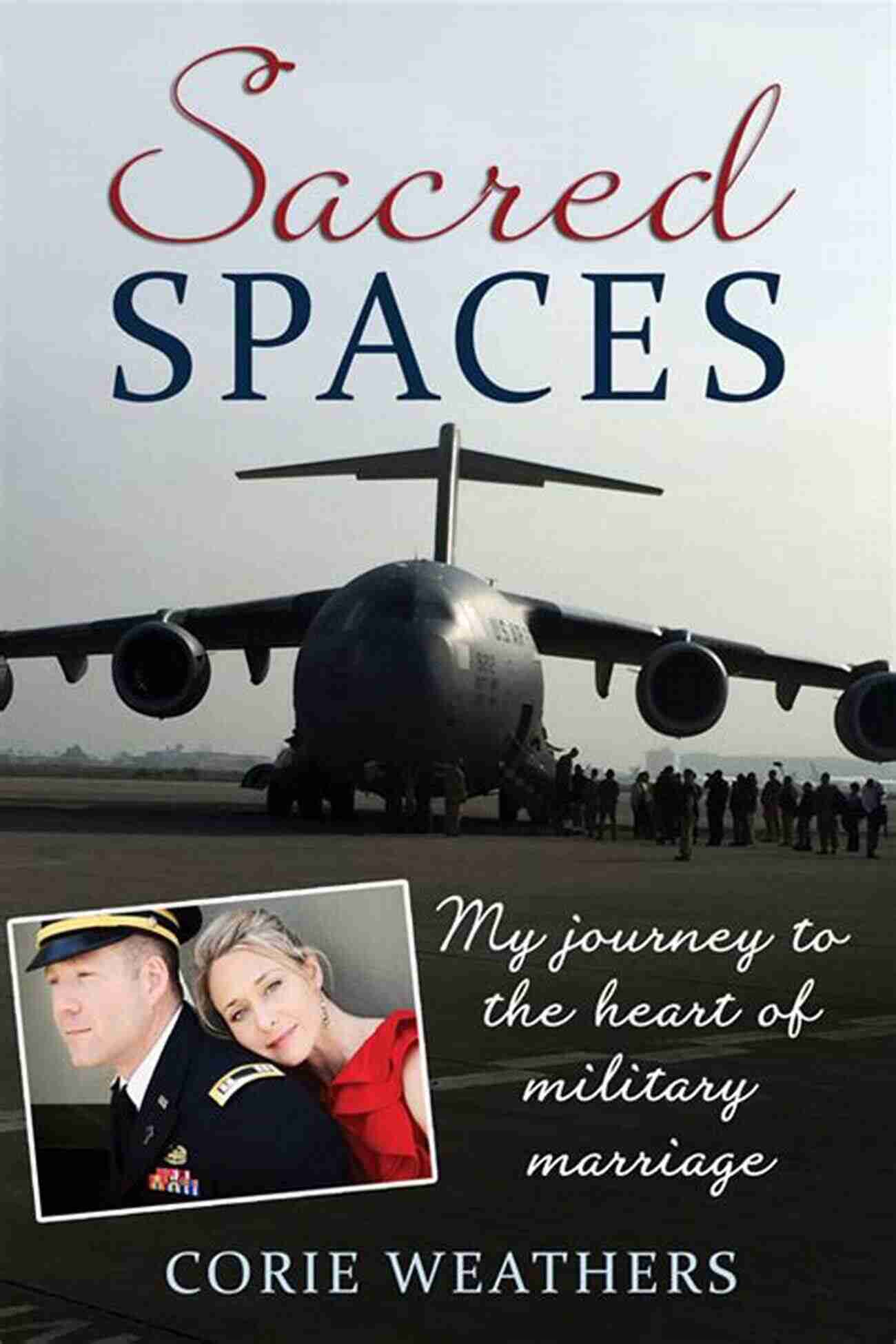 My Journey To The Heart Of Military Marriage Sacred Spaces: My Journey To The Heart Of Military Marriage