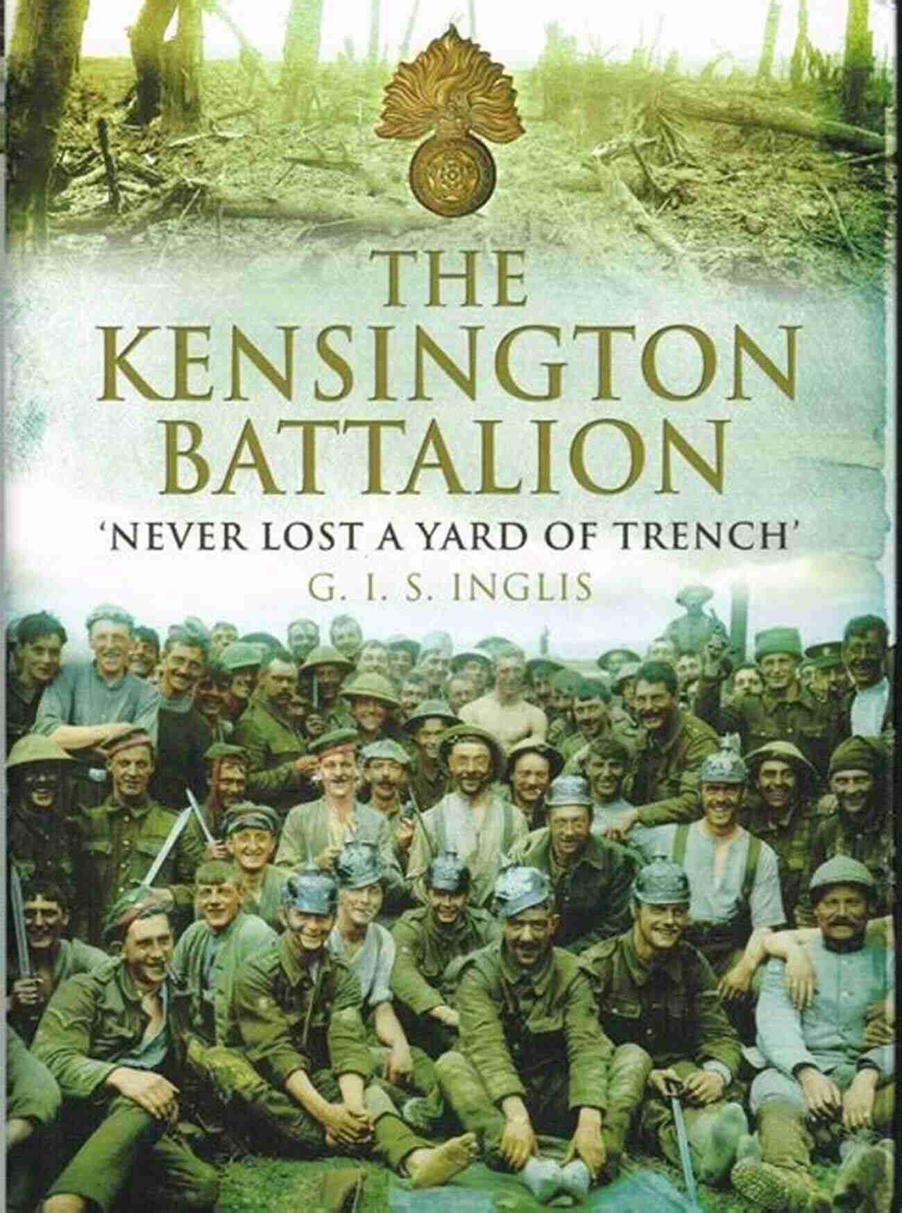 Never Lost Yard Of Trench The Kensington Battalion: Never Lost A Yard Of Trench