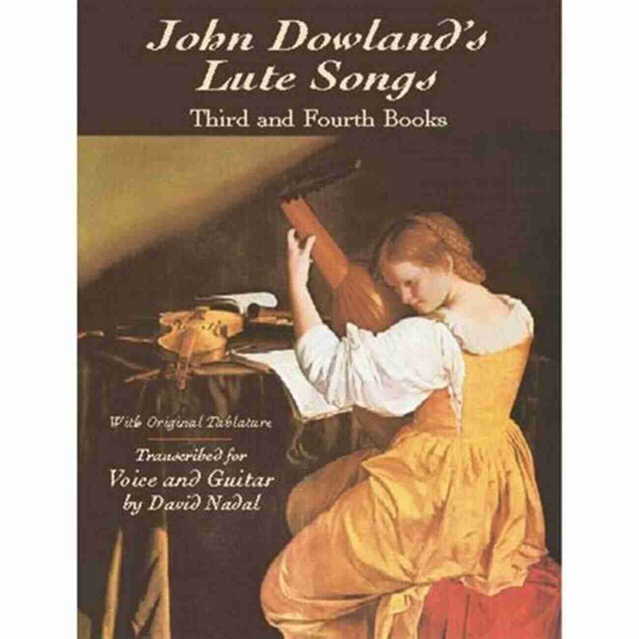 Original Tablature Dover Song Collections John Dowland S Lute Songs: Third And Fourth With Original Tablature (Dover Song Collections)