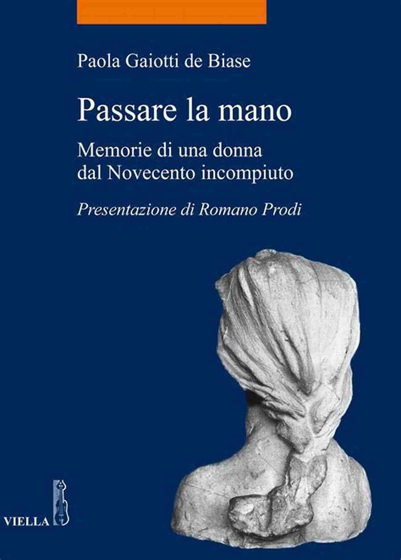 Passare La Mano: Memorie Di Una Donna Dal Novecento Incompiuto A Captivating Memoir Of A Woman's Journey Through The Unfinished Twentieth Century Passare La Mano Memorie Di Una Donna Dal Novecento Incompiuto