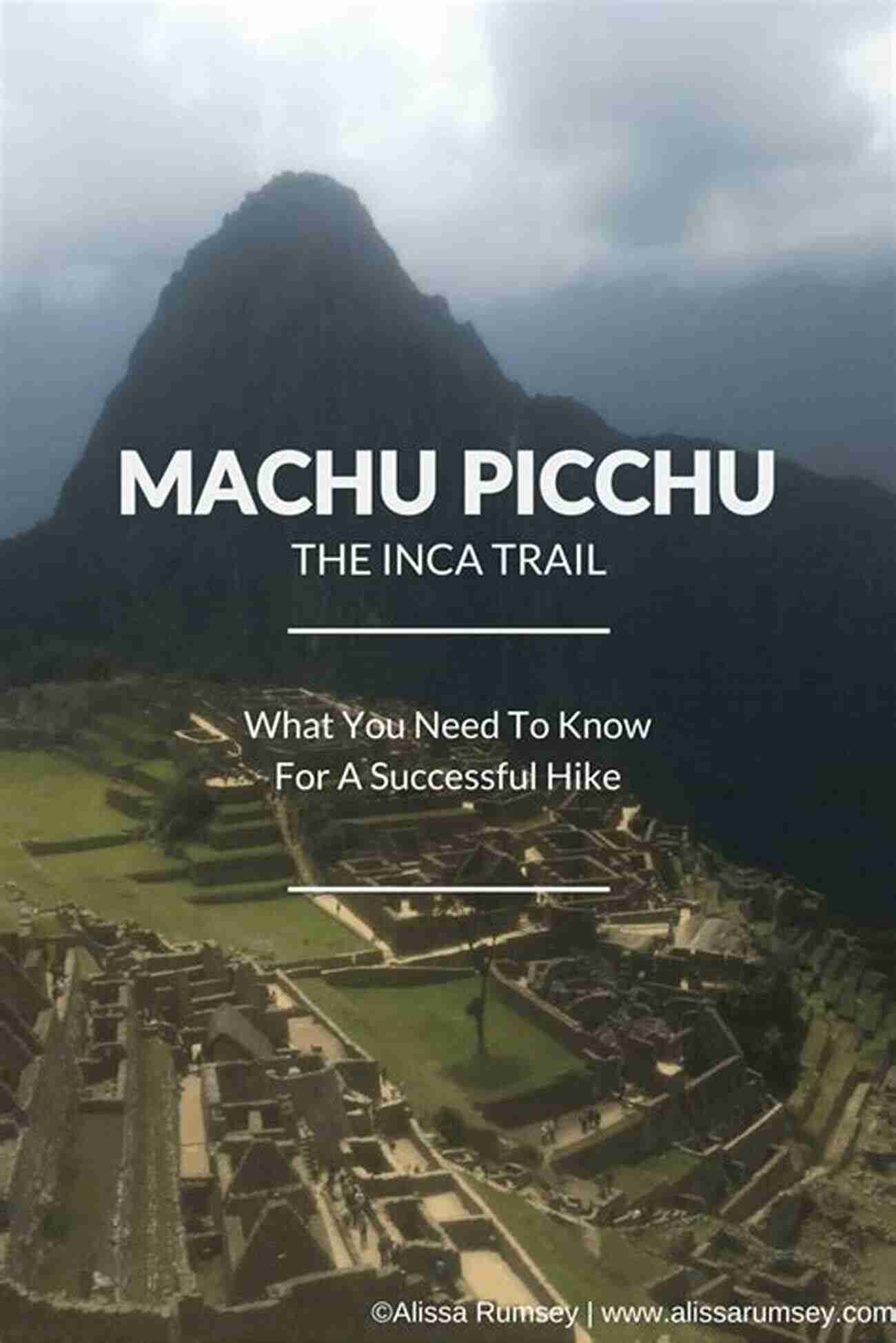 Planning A Memorable Trip To Machu Picchu Machu Picchu: The Ultimate Guide To Exploring Machu Picchu And Its Hidden Attractions