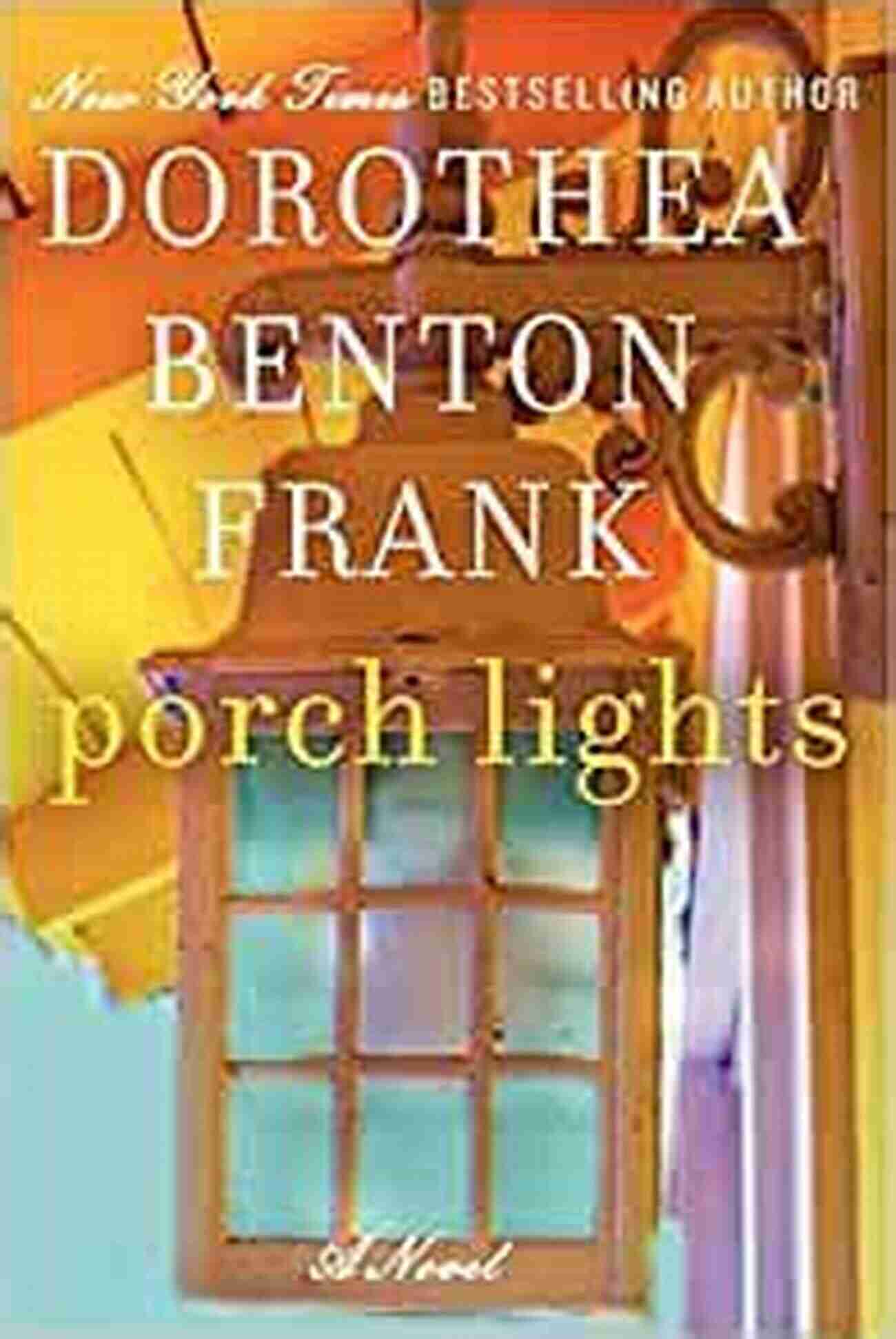 Porch Lights Novel A Captivating Tale By Dorothea Benton Frank Porch Lights: A Novel Dorothea Benton Frank