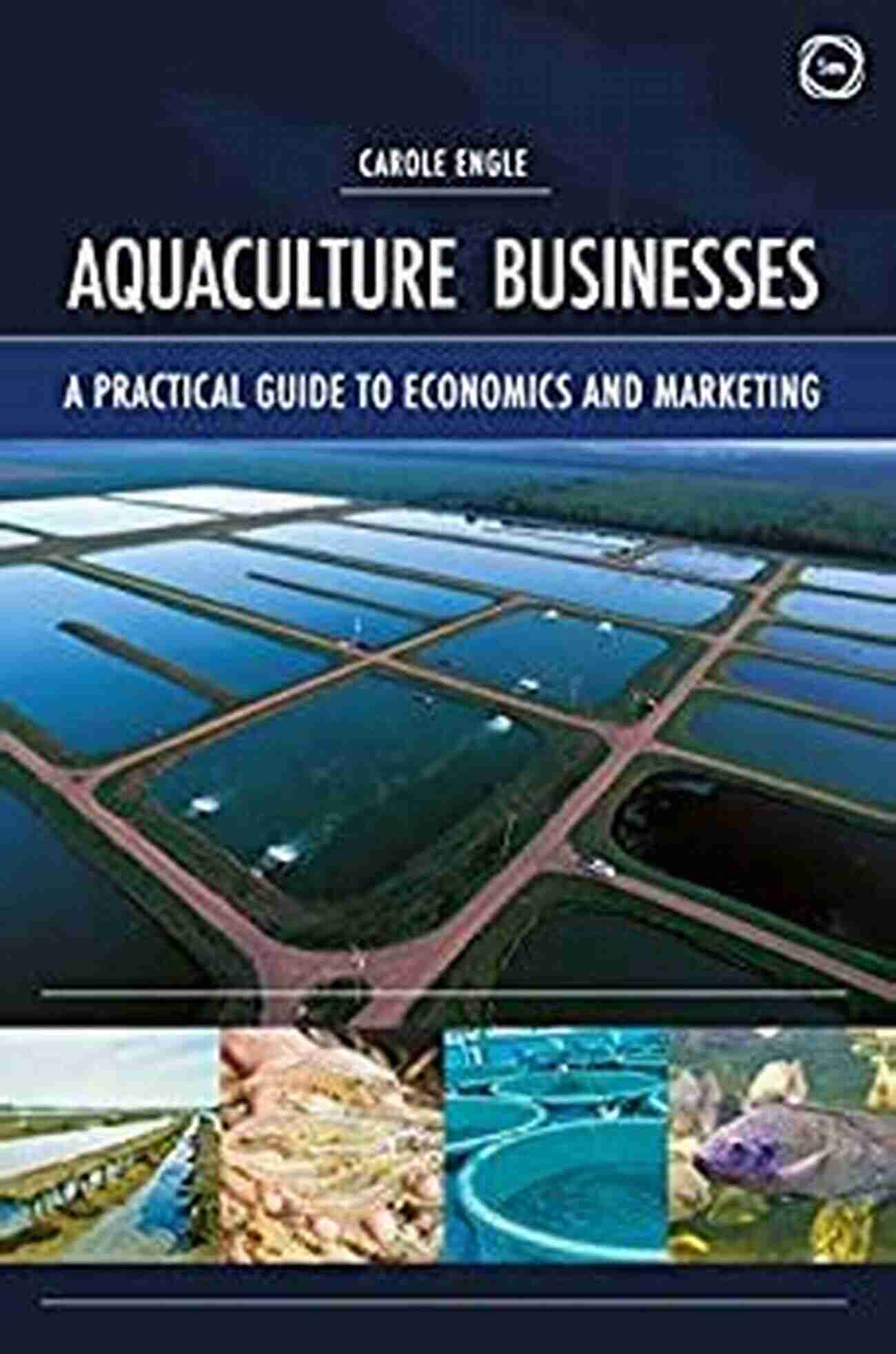 Practical Guide To Economics And Marketing Aquaculture Businesses: A Practical Guide To Economics And Marketing