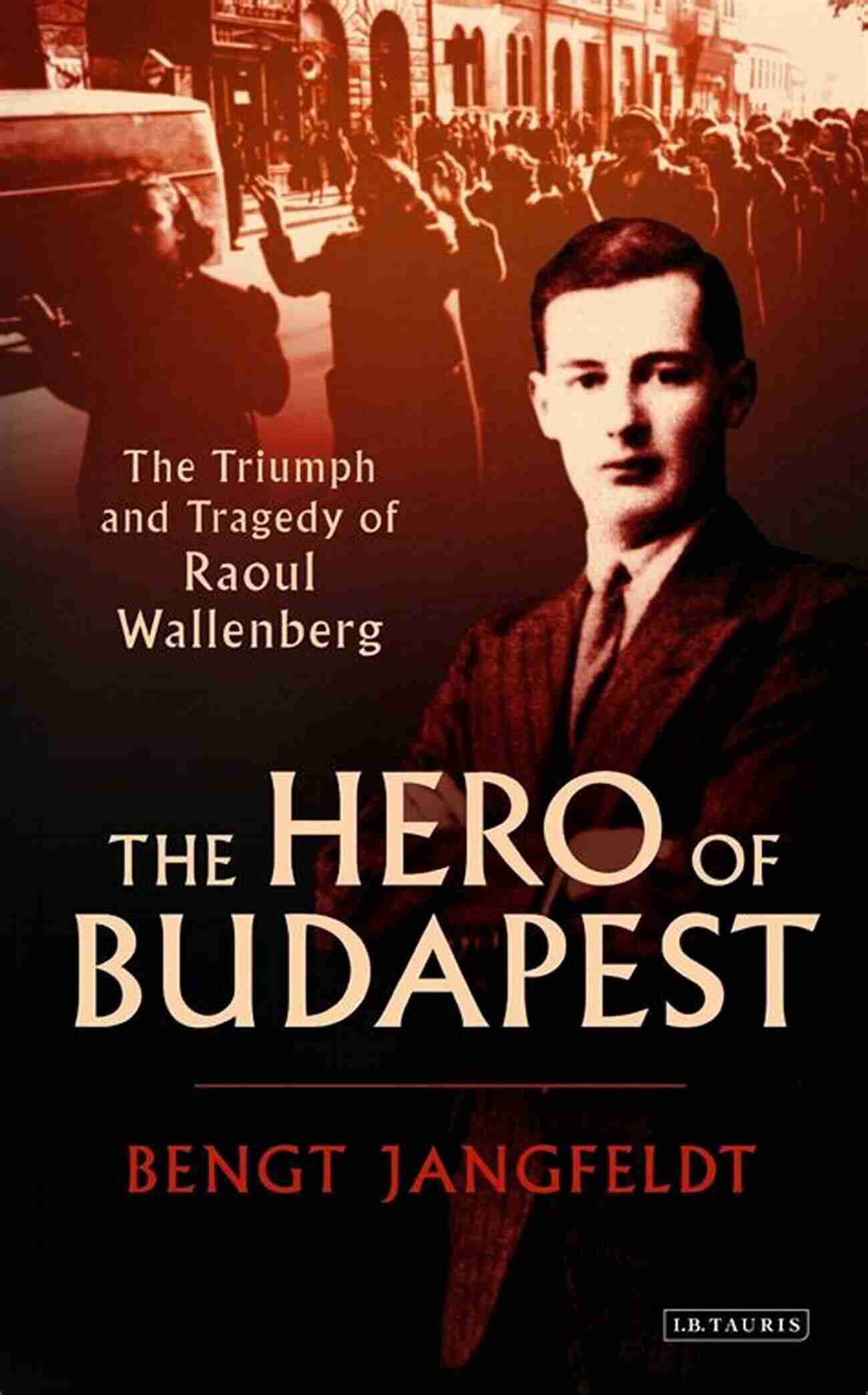 Raoul Wallenberg The Hero Of Budapest Rescue Board: The Untold Story Of America S Efforts To Save The Jews Of Europe