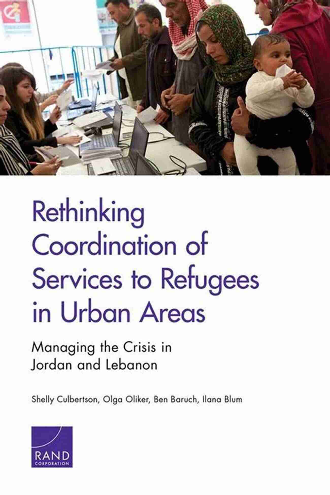 Rethinking Coordination Of Services To Refugees In Urban Areas Rethinking Coordination Of Services To Refugees In Urban Areas: Managing The Crisis In Jordan And Lebanon ( Research Report )