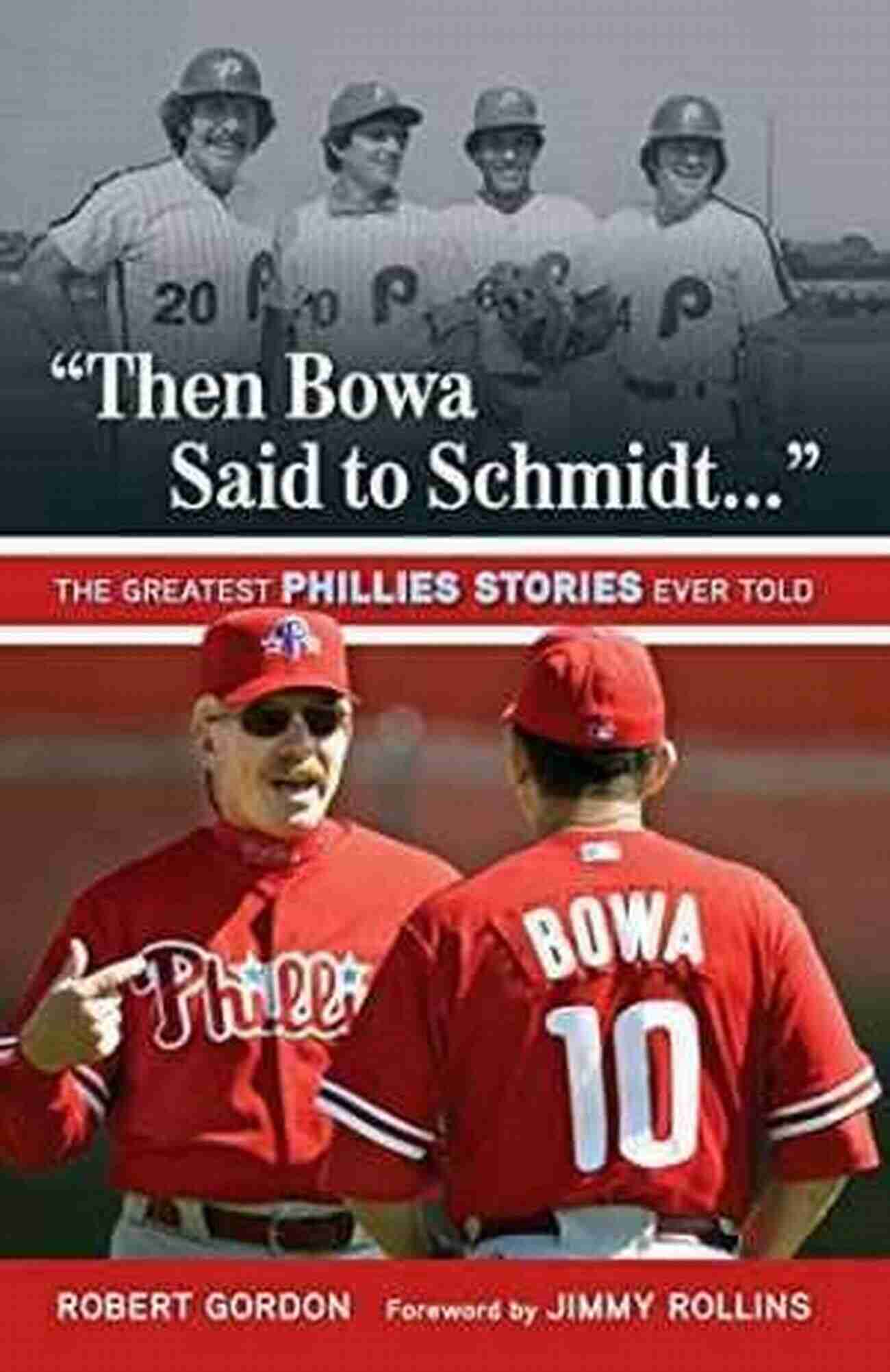 Roy Halladay Then Bowa Said To Schmidt : The Greatest Phillies Stories Ever Told (Best Sports Stories Ever Told)