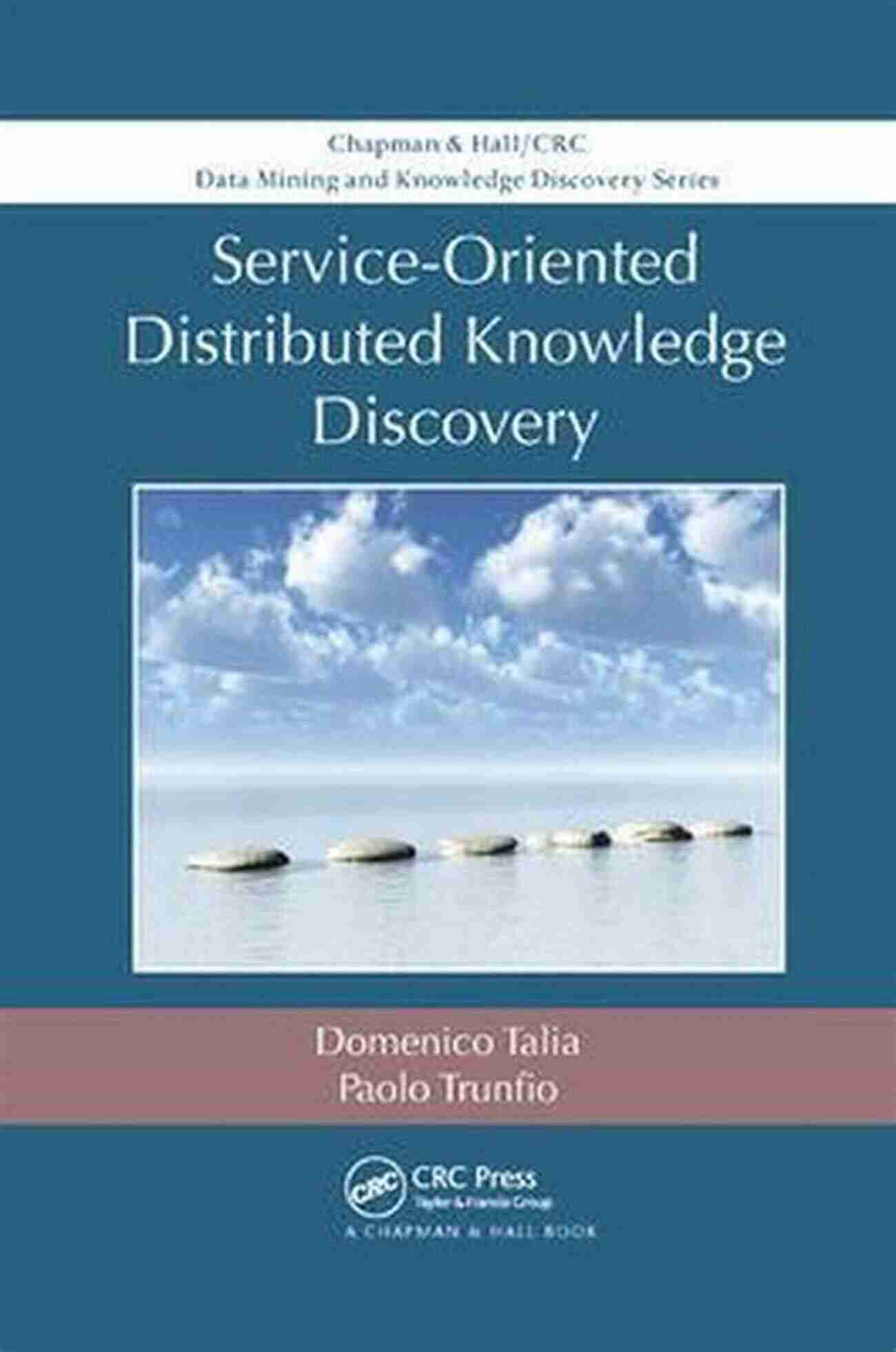 Service Oriented Distributed Knowledge Discovery Service Oriented Distributed Knowledge Discovery (Chapman Hall/CRC Data Mining And Knowledge Discovery Serie 27)