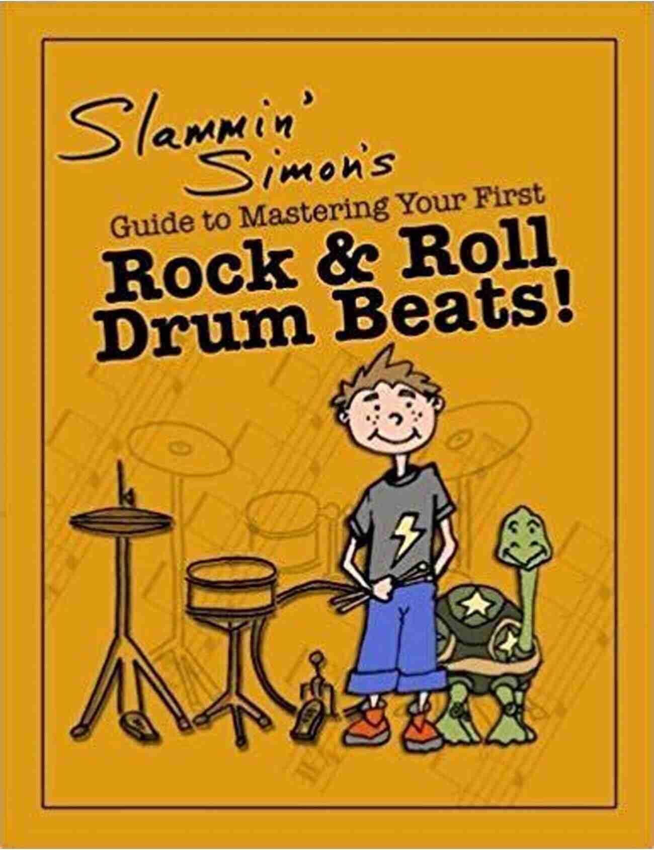 Slammin' Simon Playing Drums Slammin Simon S Guide To Mastering Your First Rock Roll Drum Beats